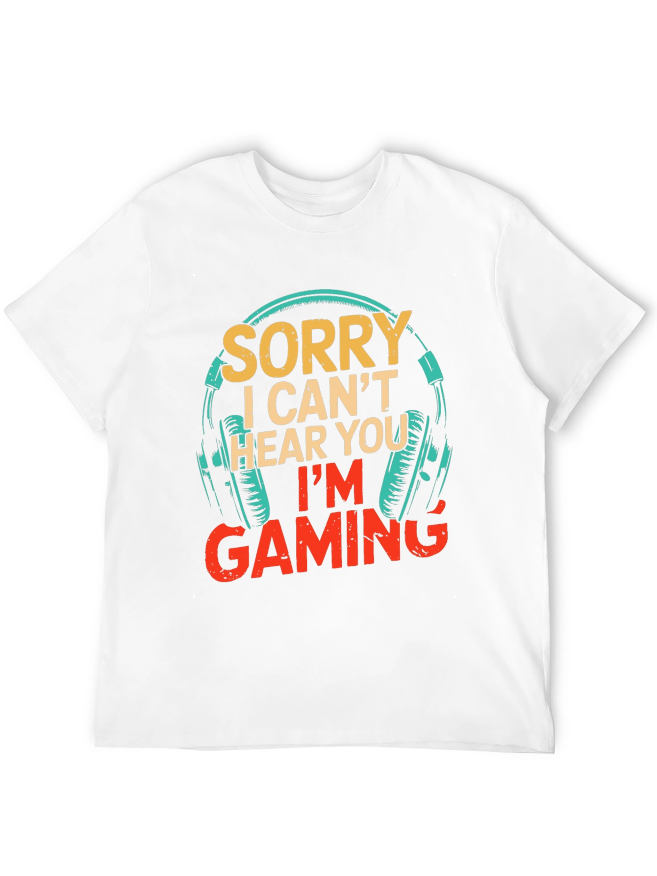 Sorry I Cant Hear You Im Gaming T-Shirt