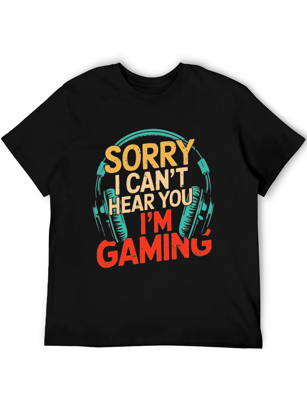 Sorry I Cant Hear You Im Gaming T-Shirt