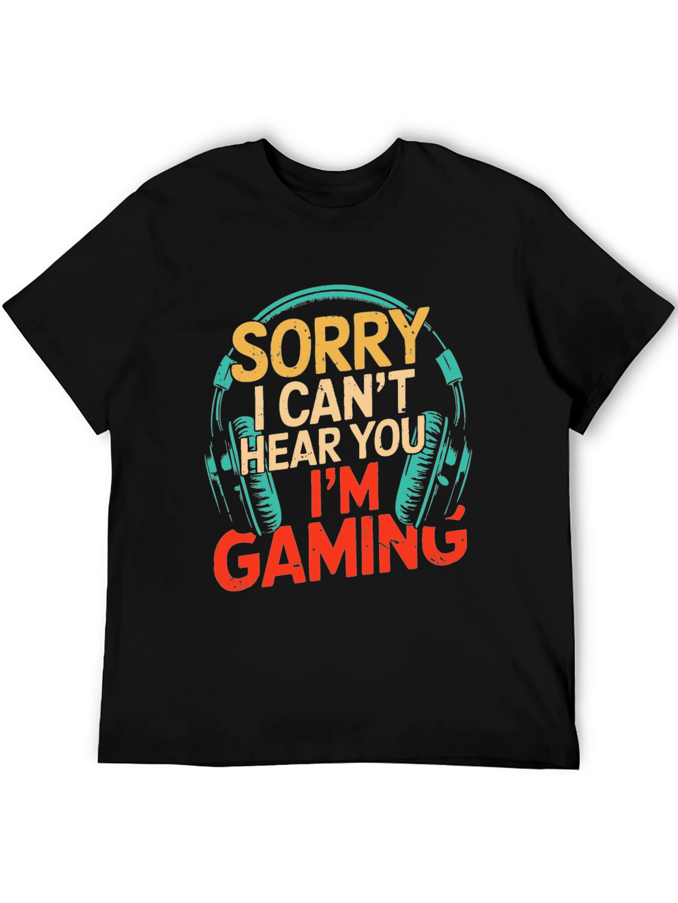 Sorry I Cant Hear You Im Gaming T-Shirt