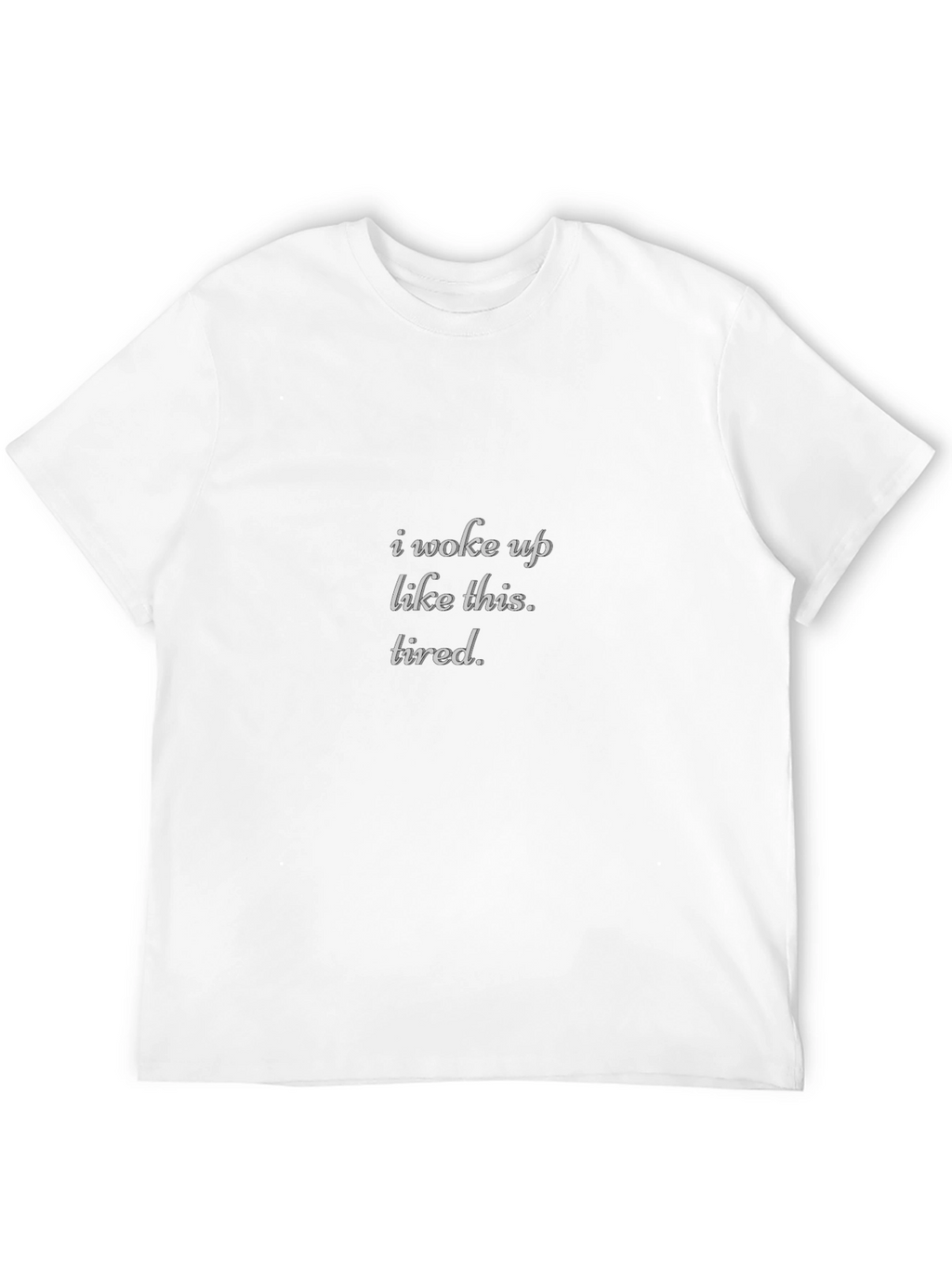 I Woke Up Like This Tired Black T-Shirt