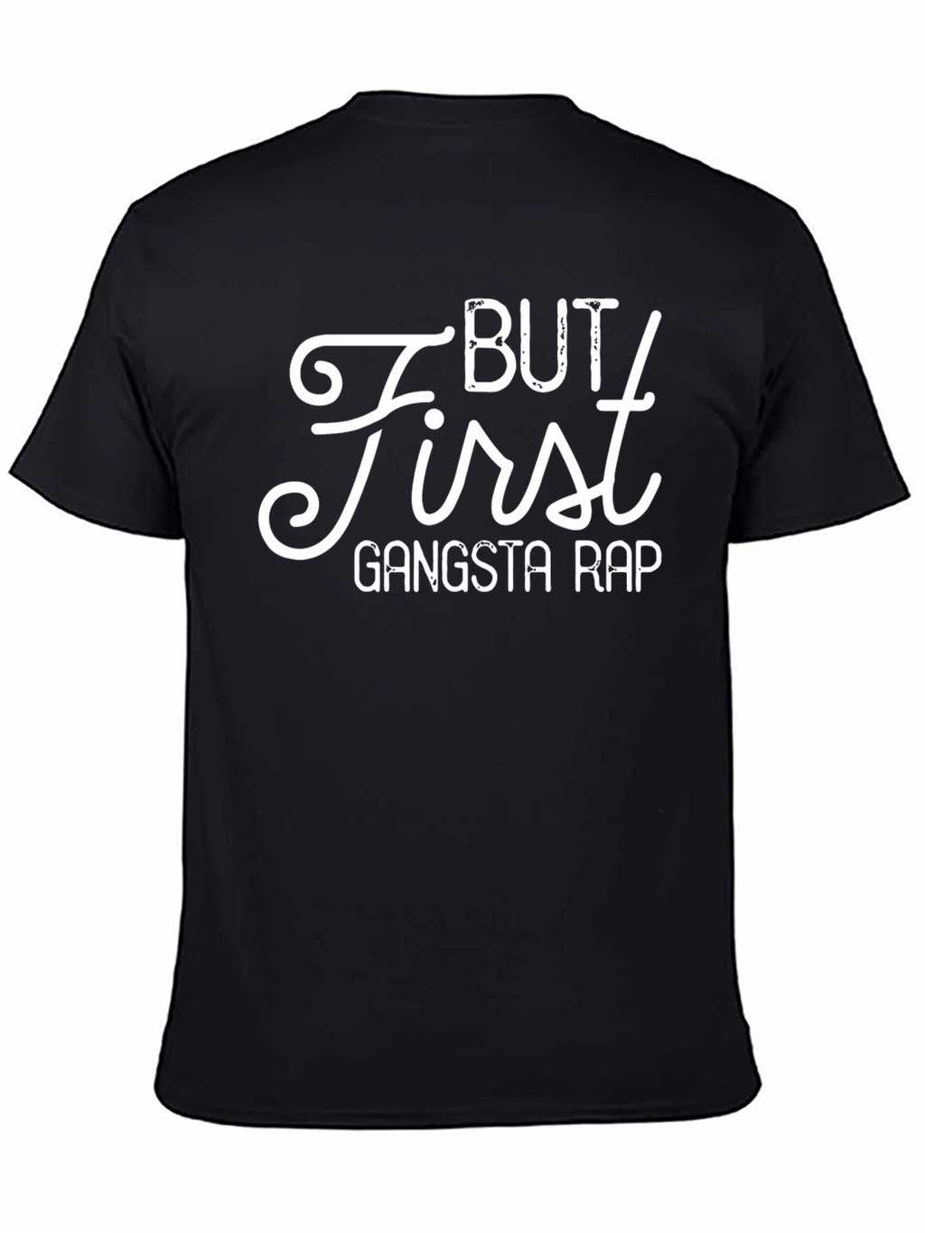 But First Gangsta Rap - Novelty T-Shirt