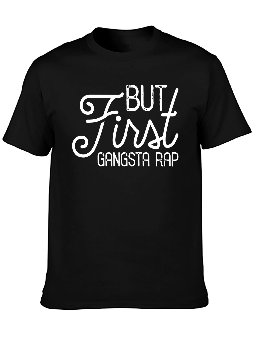 But First Gangsta Rap - Novelty T-Shirt