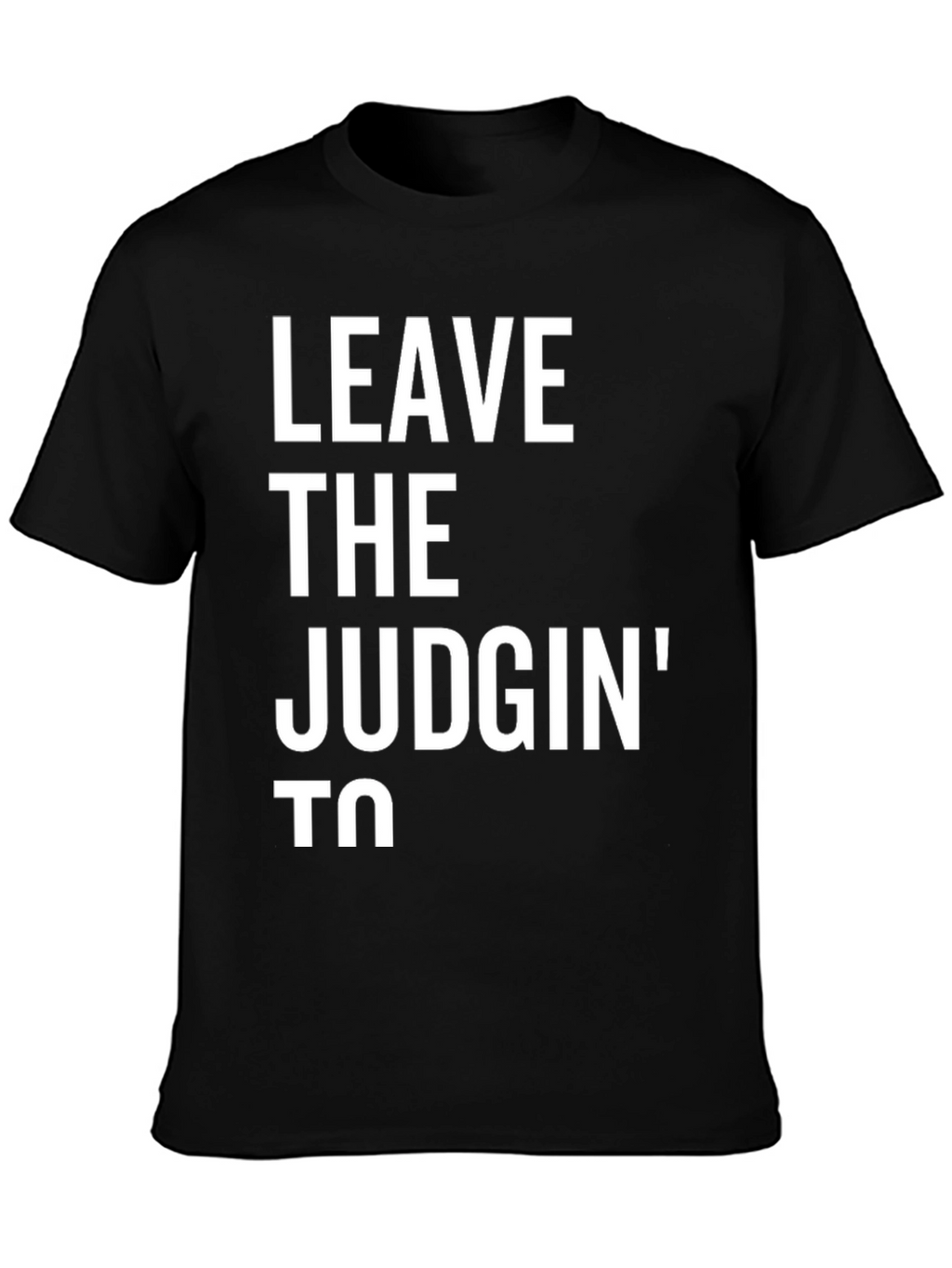 Leave The Judgin To T-Shirt - Funny Novelty Tee