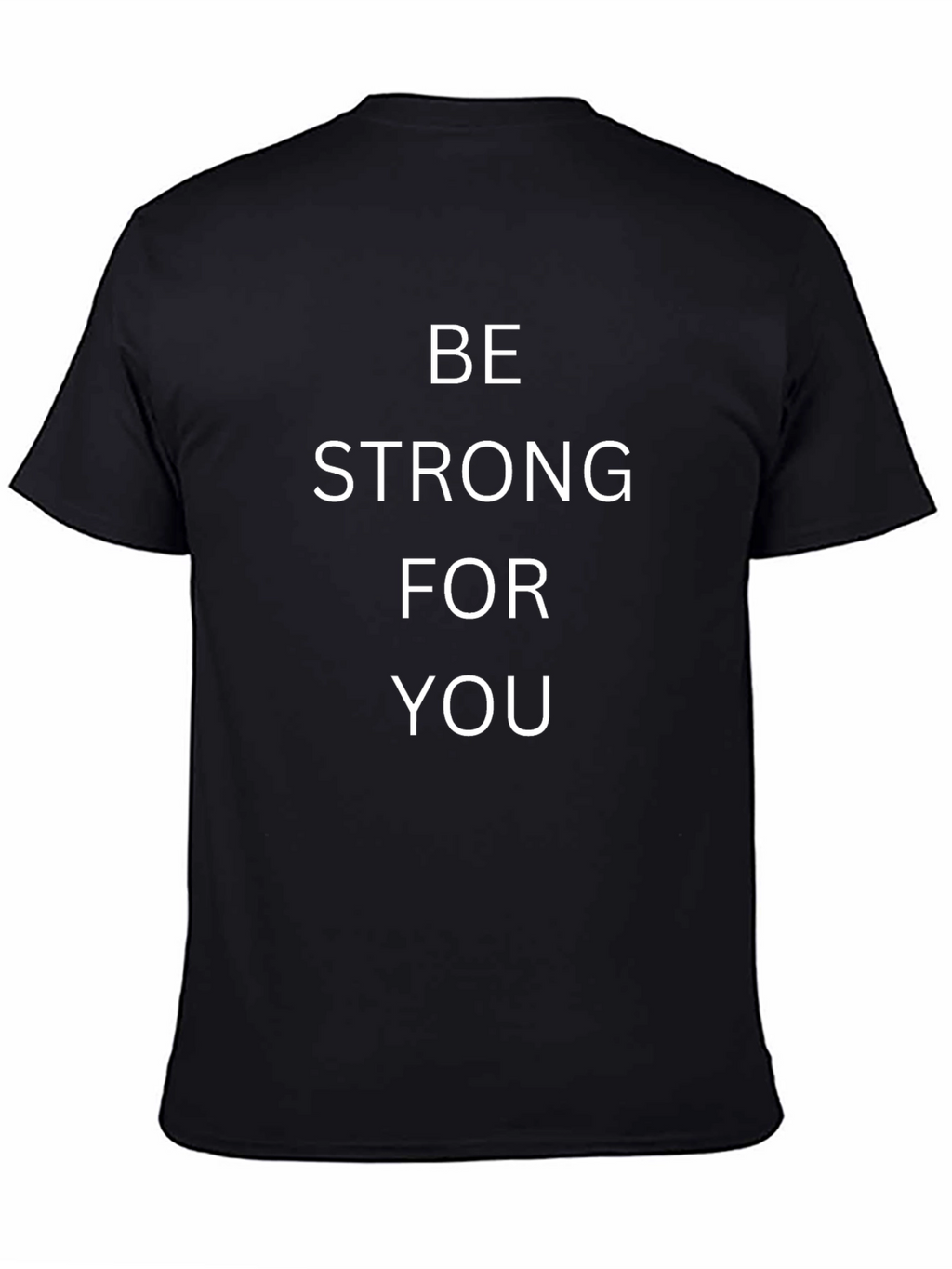 Be Strong For You - Black T-Shirt