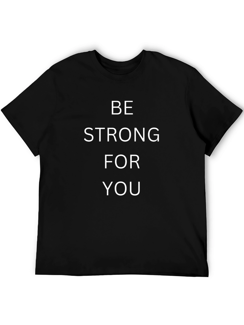 Be Strong For You - Black T-Shirt
