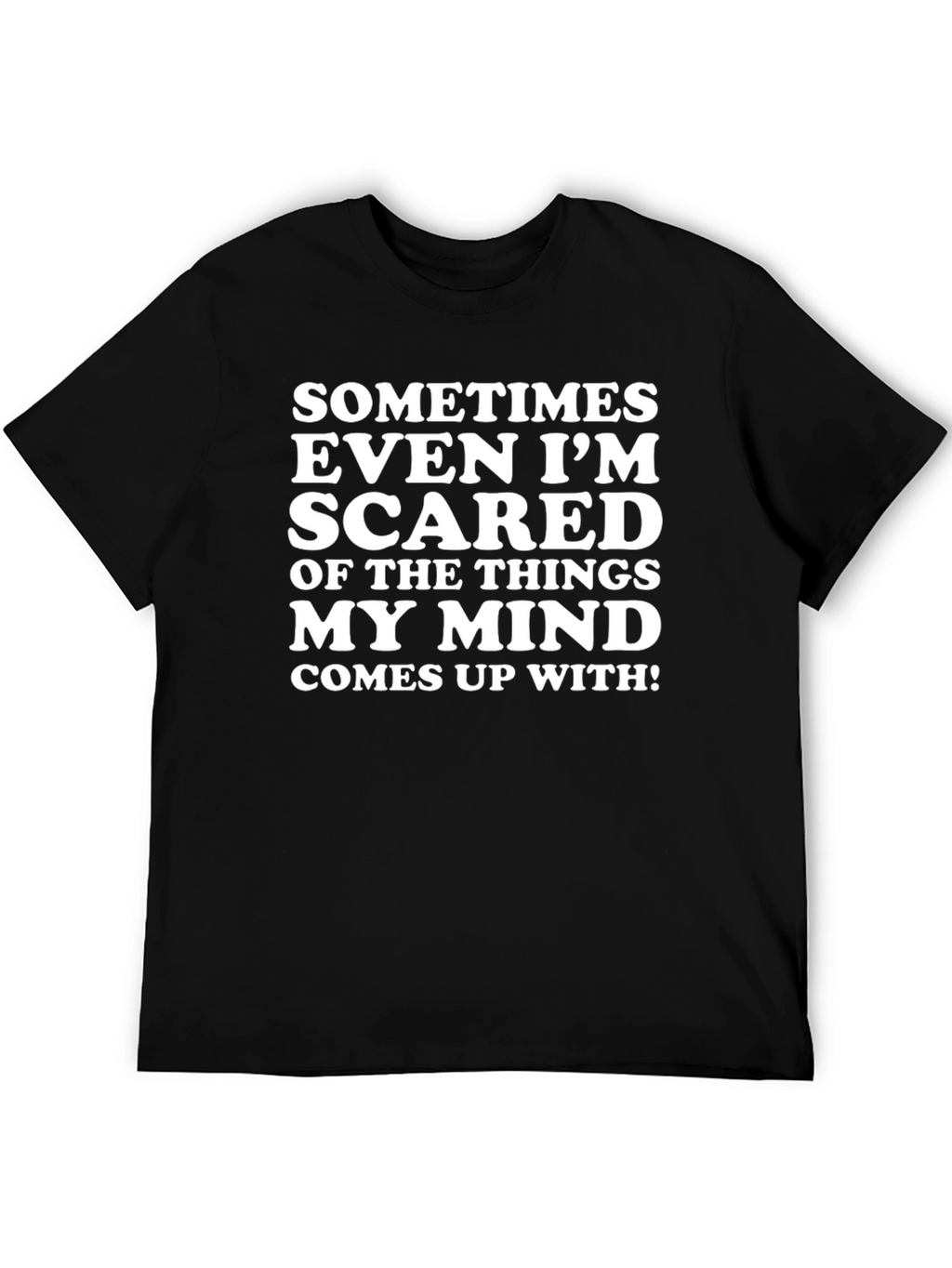 Funny Graphic T-Shirt - Sometimes Even Im Scared