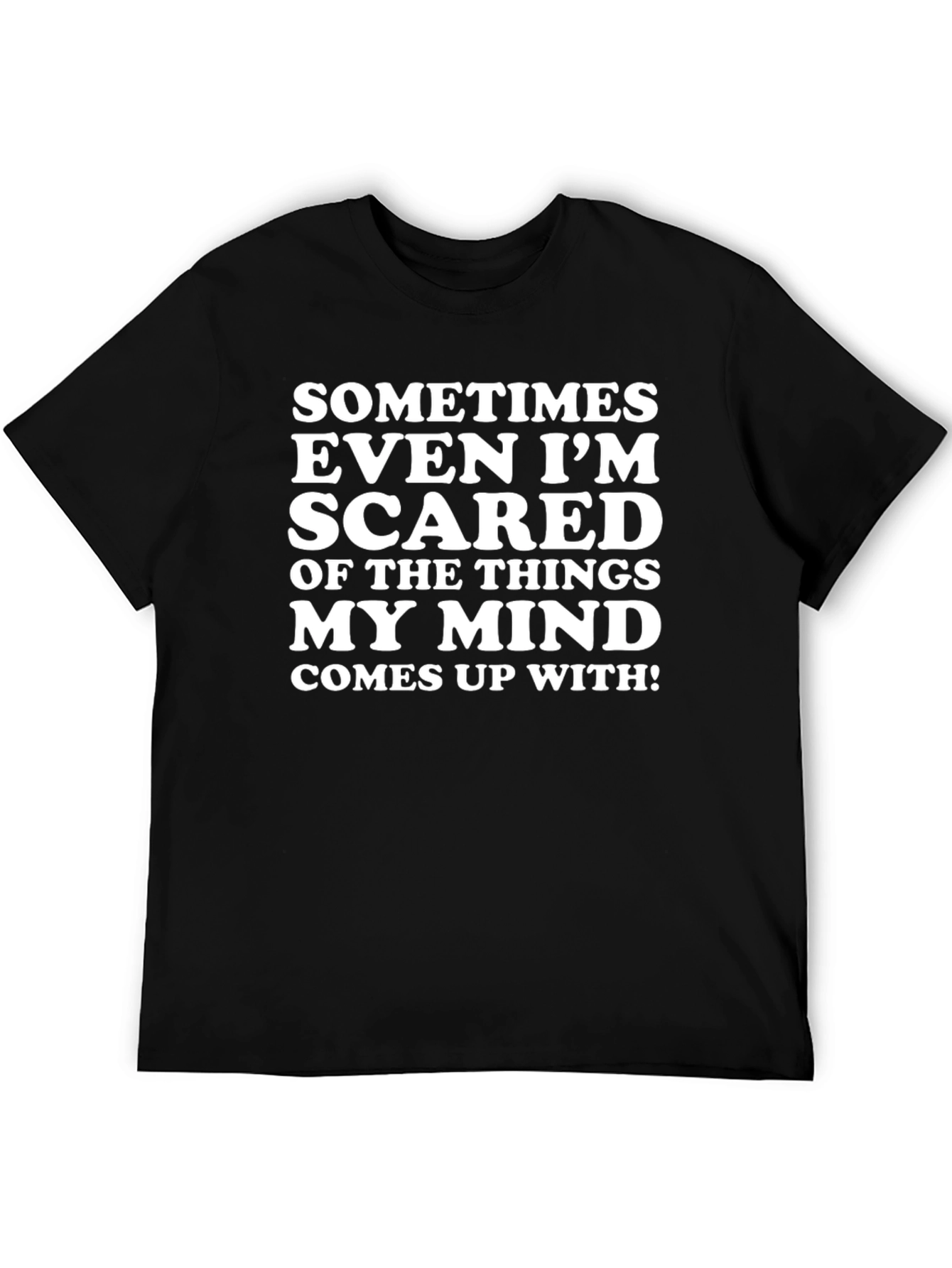 Funny Graphic T-Shirt - Sometimes Even Im Scared