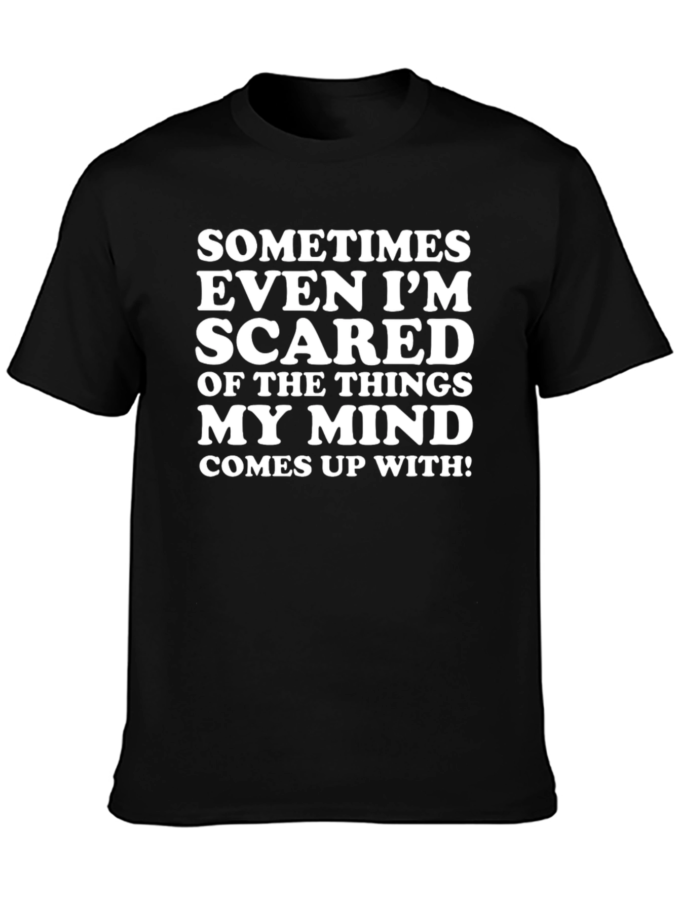Funny Graphic T-Shirt - Sometimes Even Im Scared