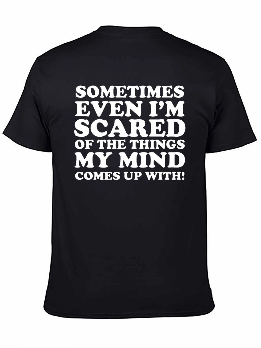 Funny Graphic T-Shirt - Sometimes Even Im Scared