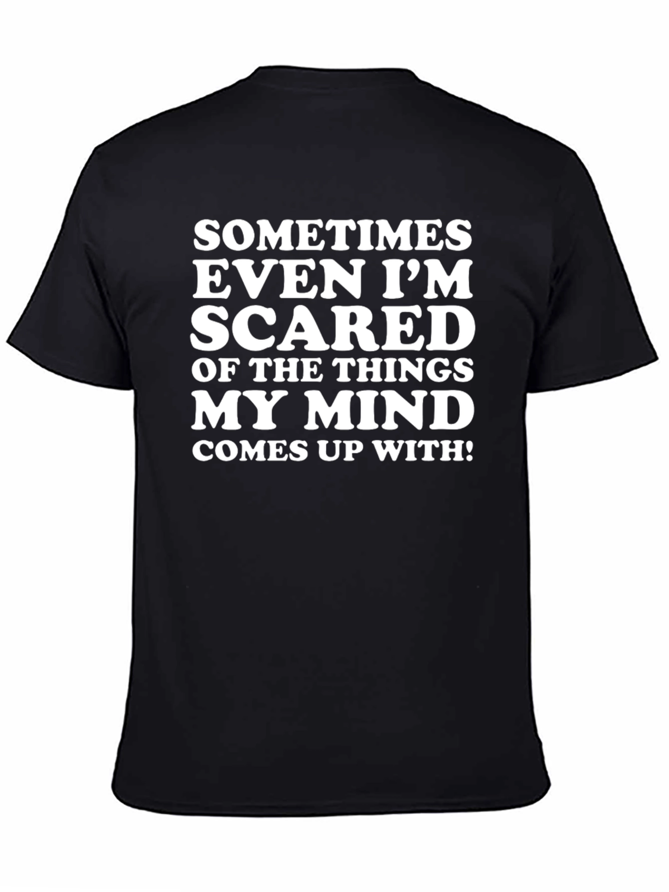 Funny Graphic T-Shirt - Sometimes Even Im Scared