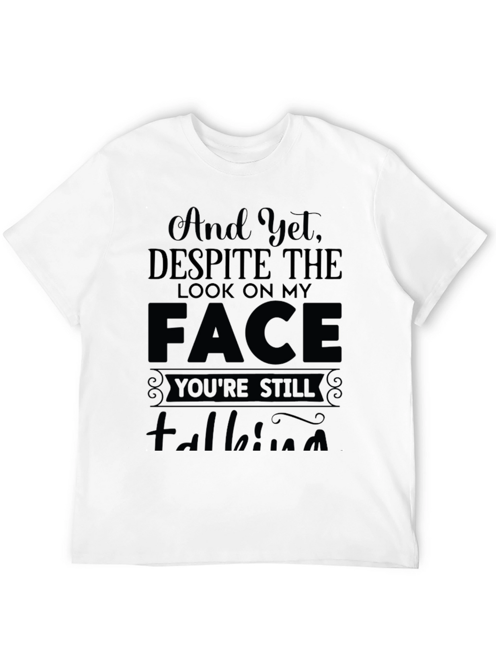 And Yet Despite the Look T-Shirt