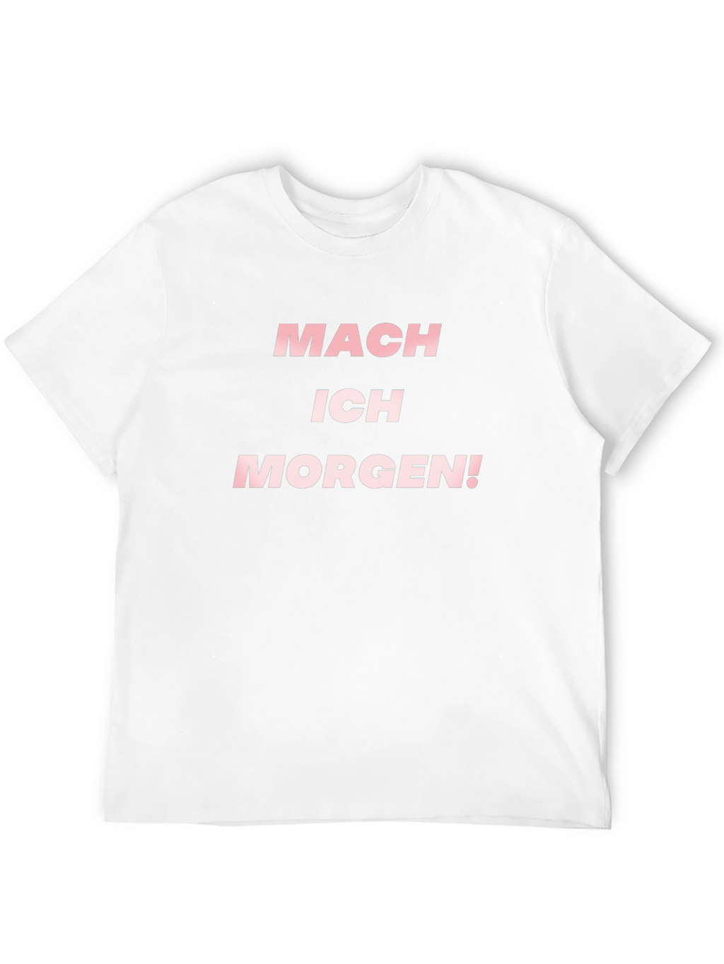 Mach Ich Morgen! T-Shirt