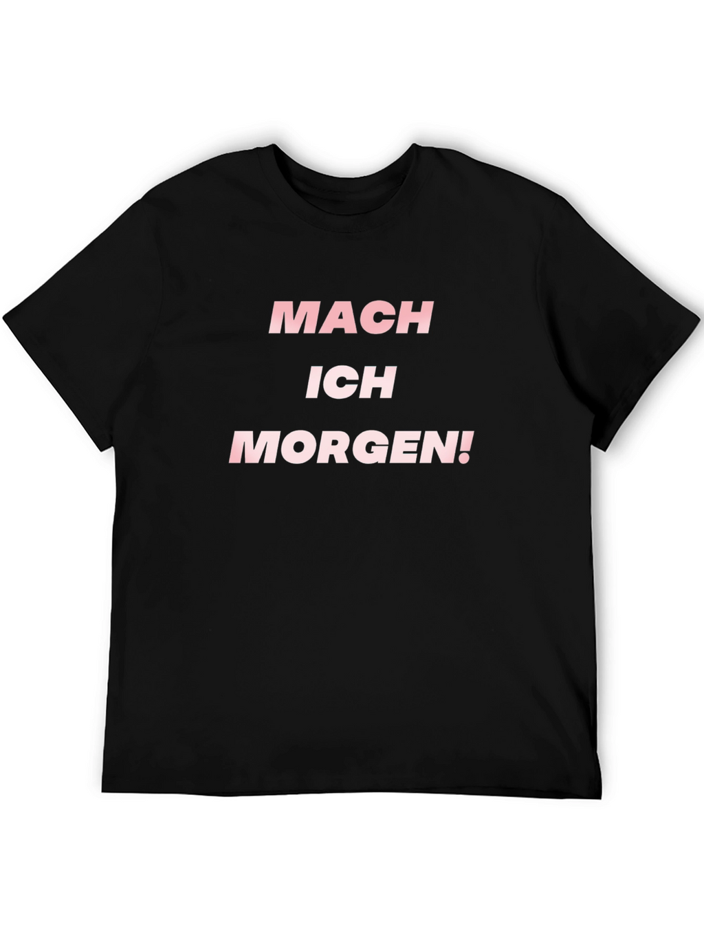 Mach Ich Morgen! T-Shirt