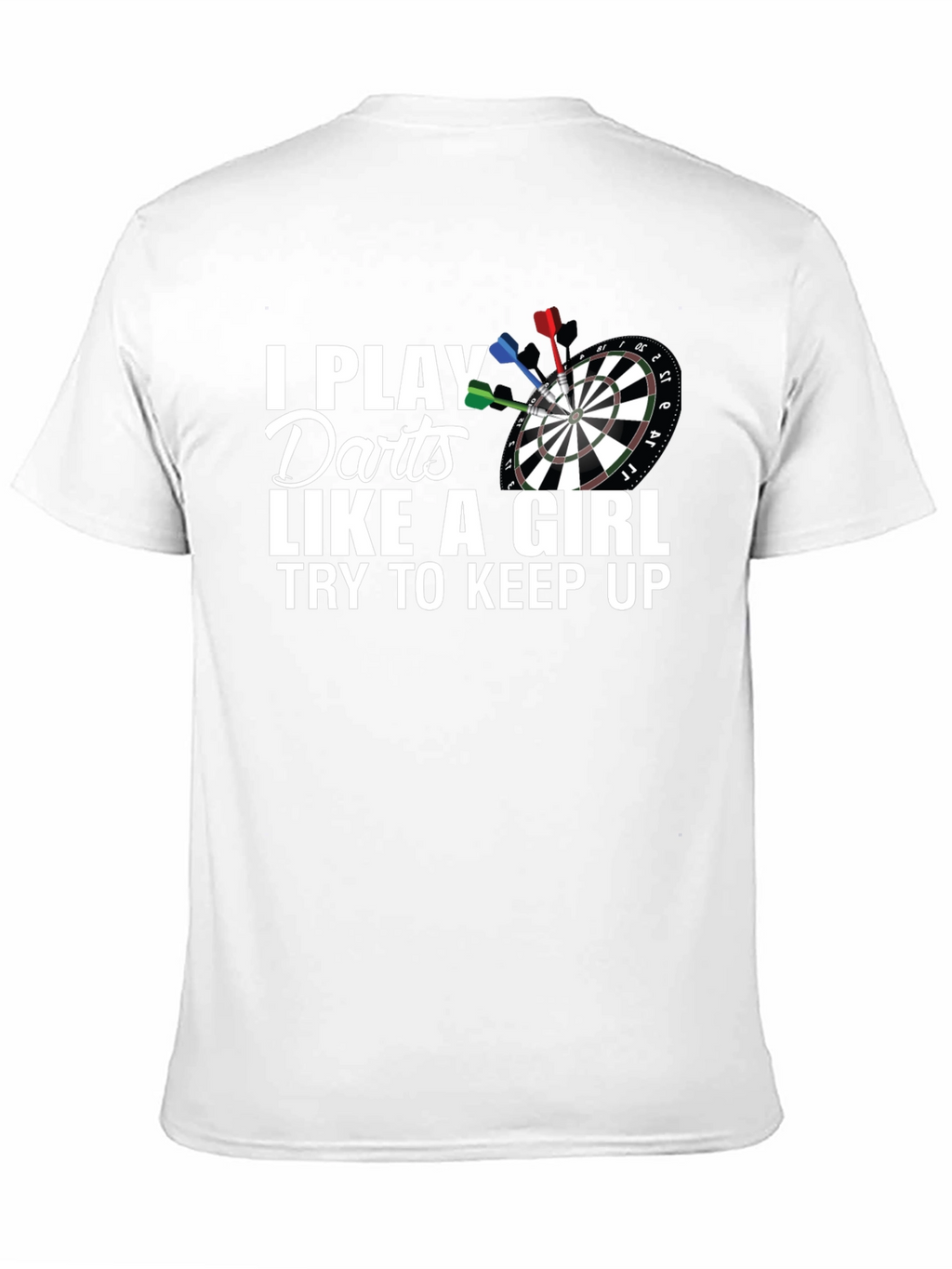 I Play Darts Like A Girl T-Shirt
