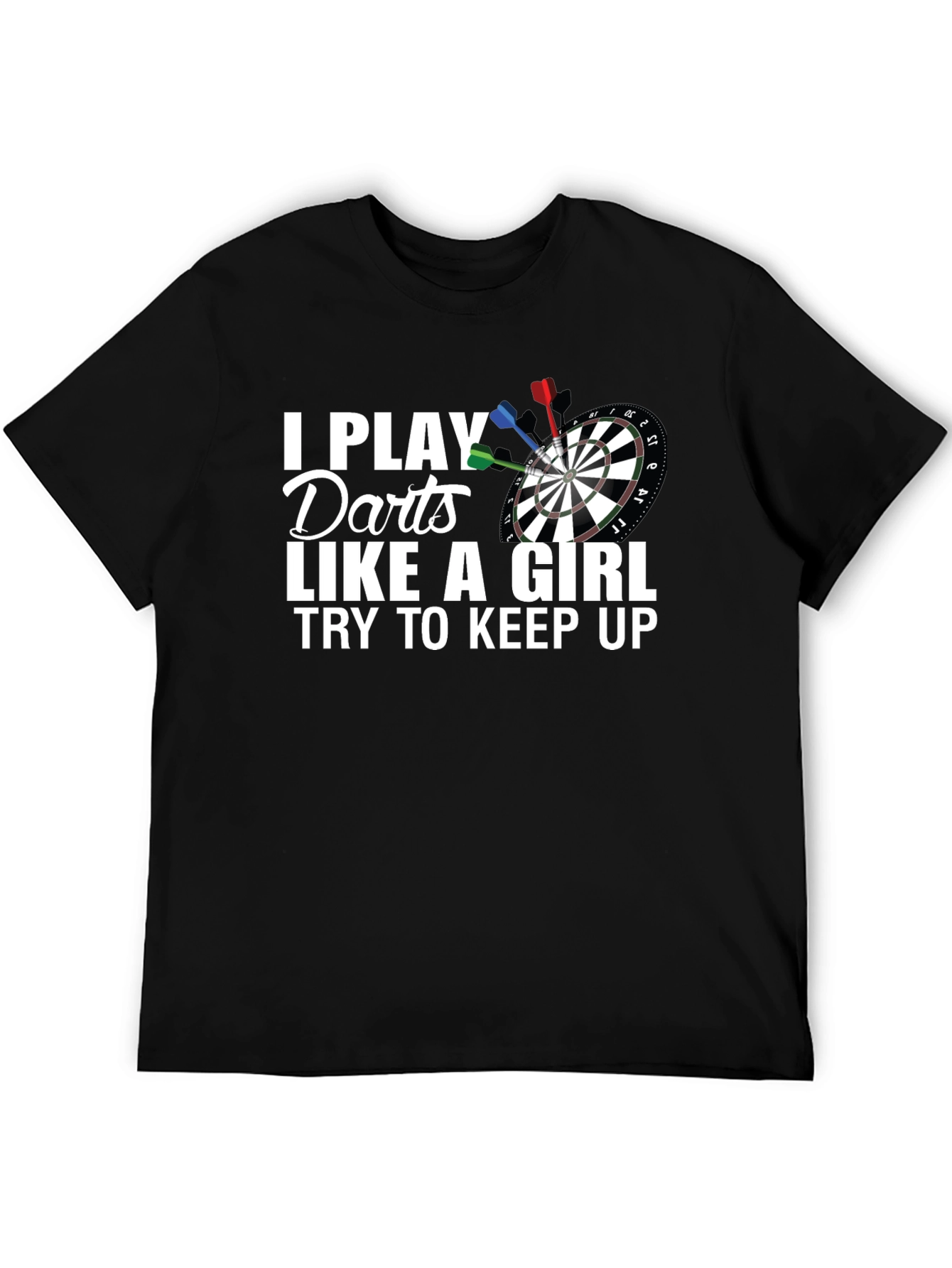 I Play Darts Like A Girl T-Shirt