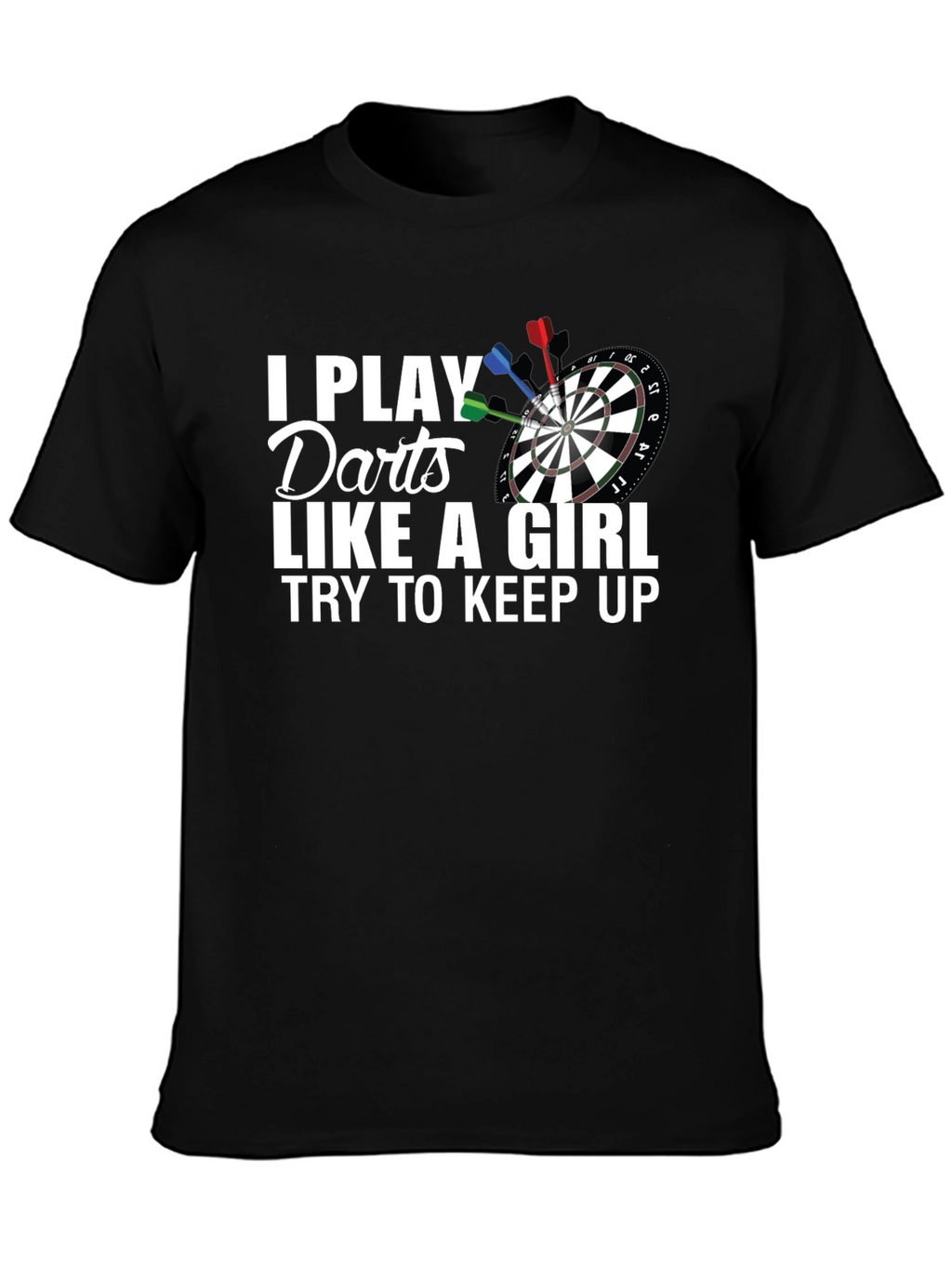 I Play Darts Like A Girl T-Shirt