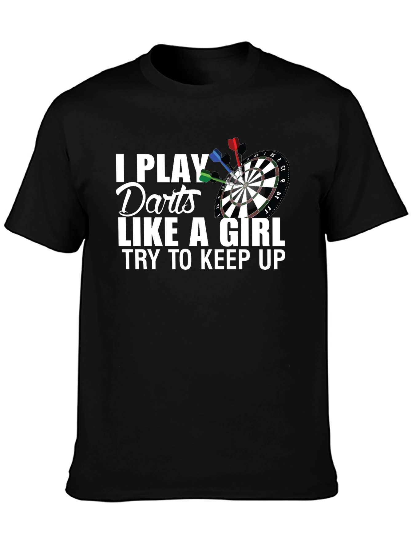 I Play Darts Like A Girl T-Shirt