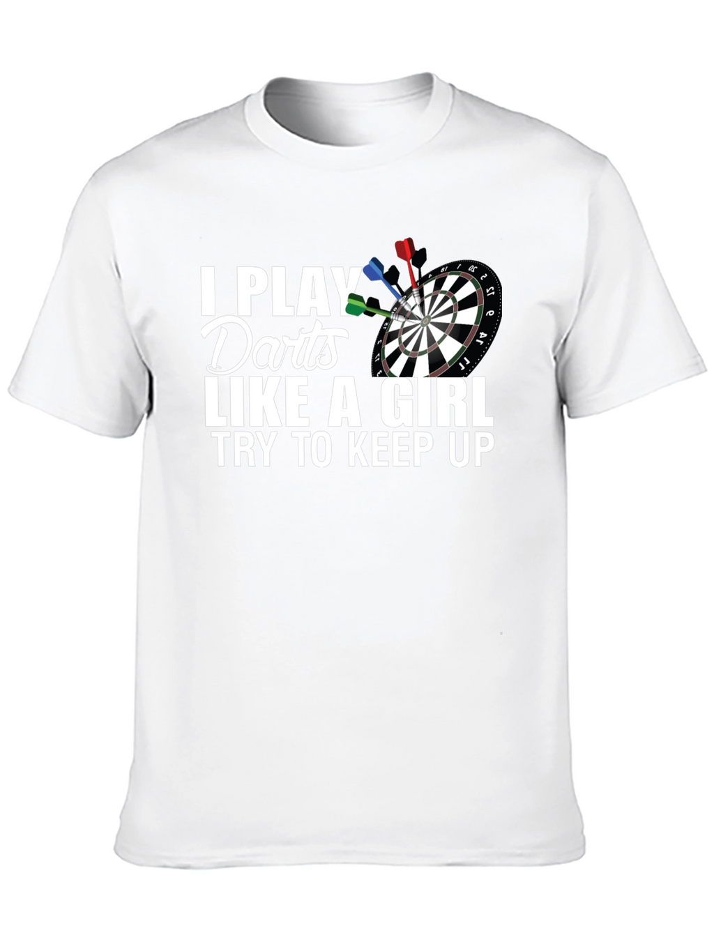 I Play Darts Like A Girl T-Shirt