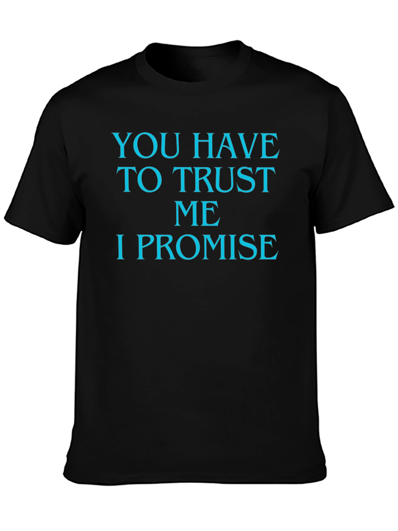 Trust Me T-Shirt - Funny Promise Tee