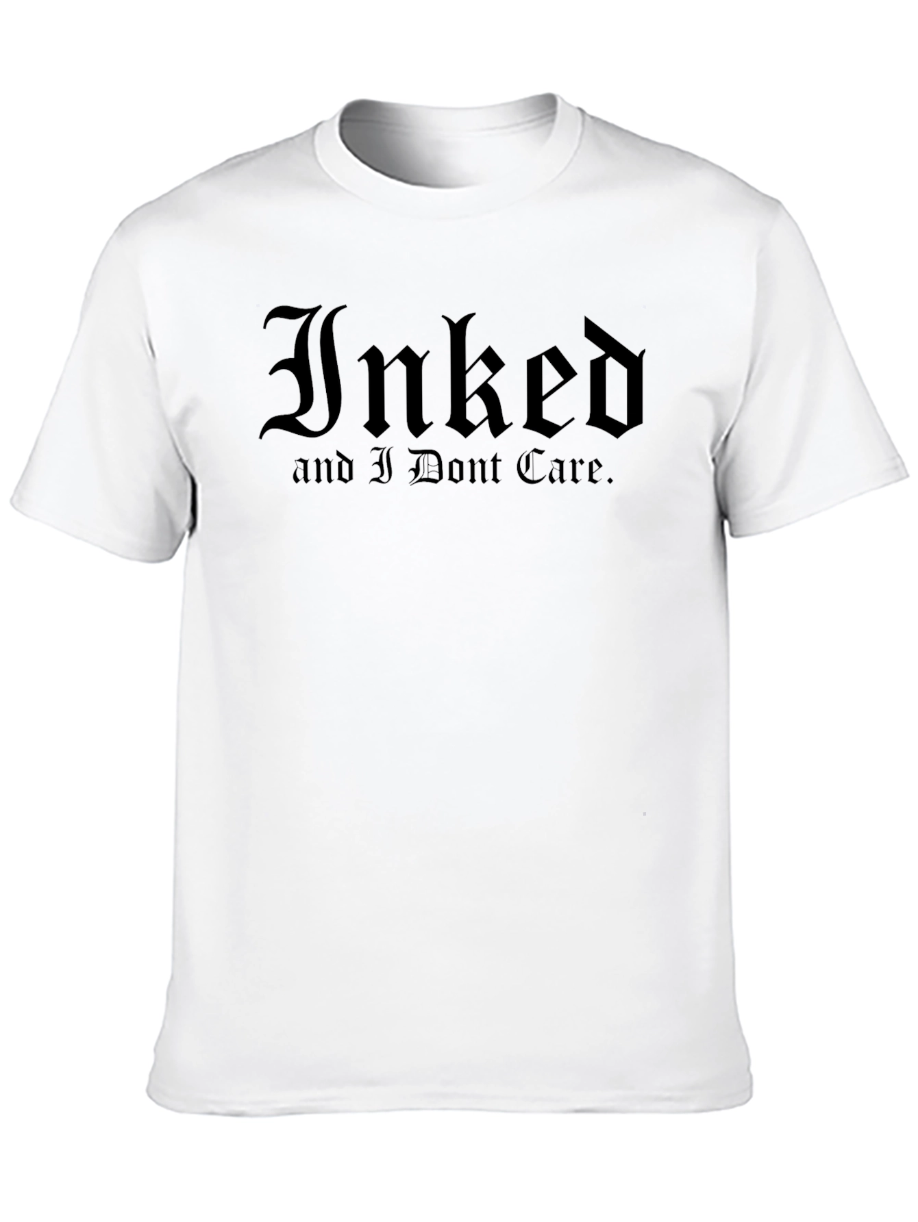 Inked and I Dont Care. Black T-Shirt