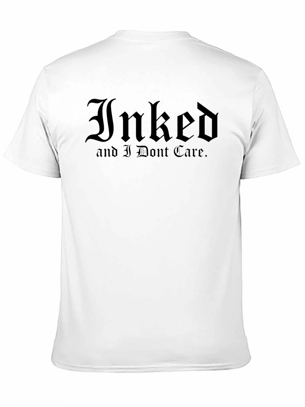 Inked and I Dont Care. Black T-Shirt
