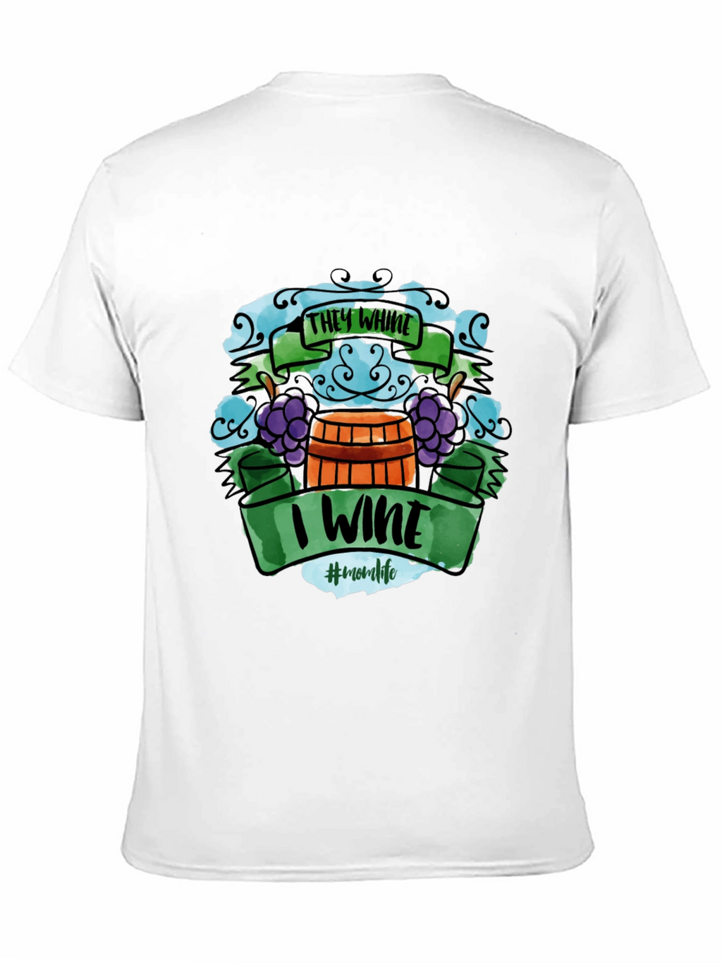 They Whine I Wine T-Shirt - Mom Life Apparel