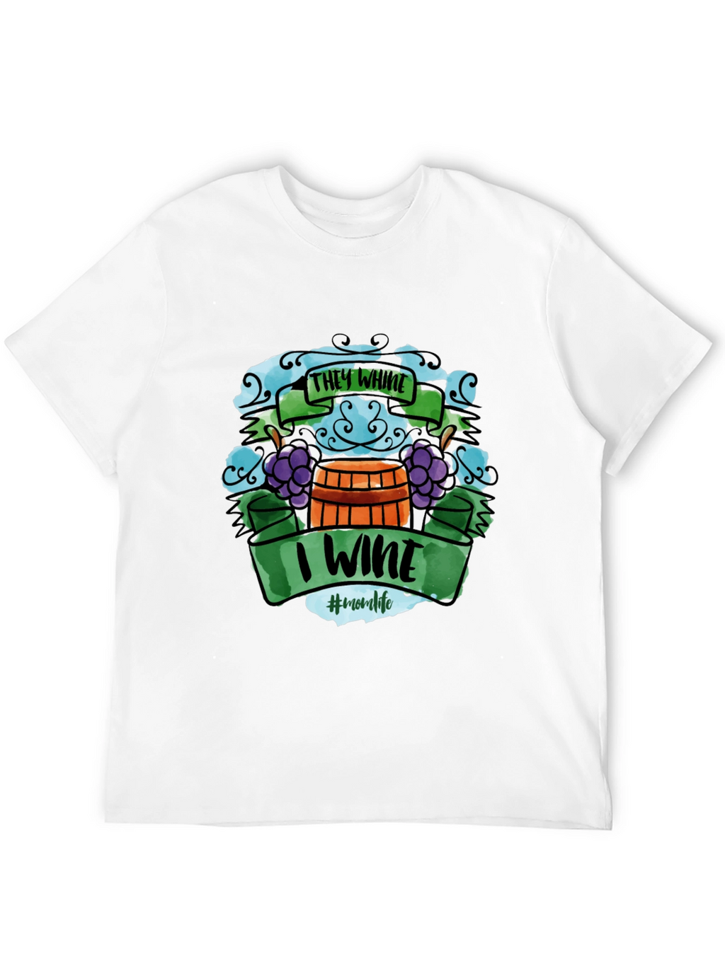 They Whine I Wine T-Shirt - Mom Life Apparel