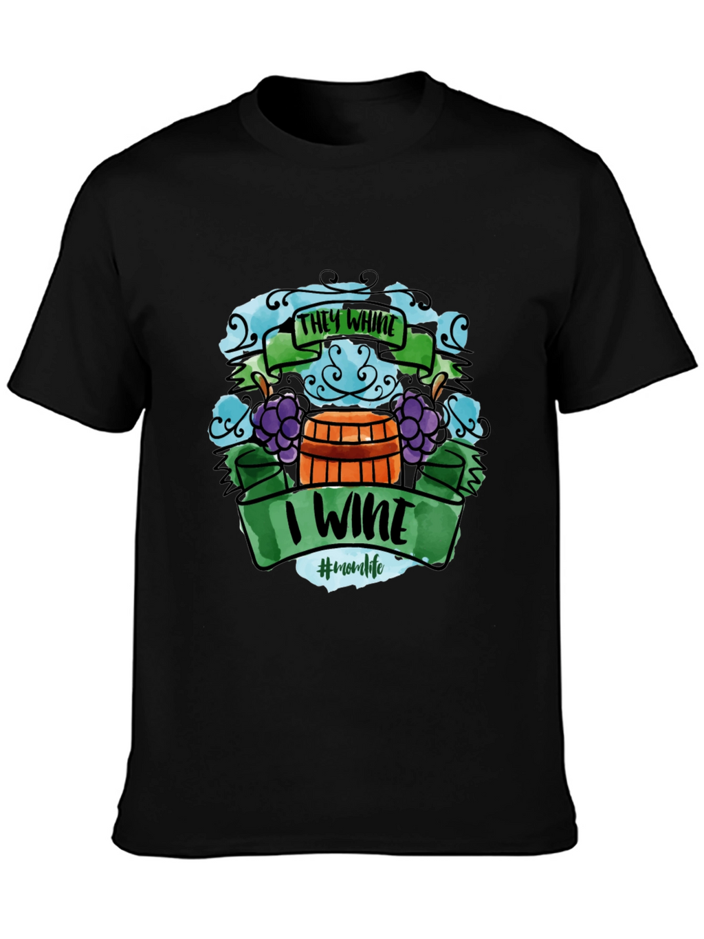 They Whine I Wine T-Shirt - Mom Life Apparel