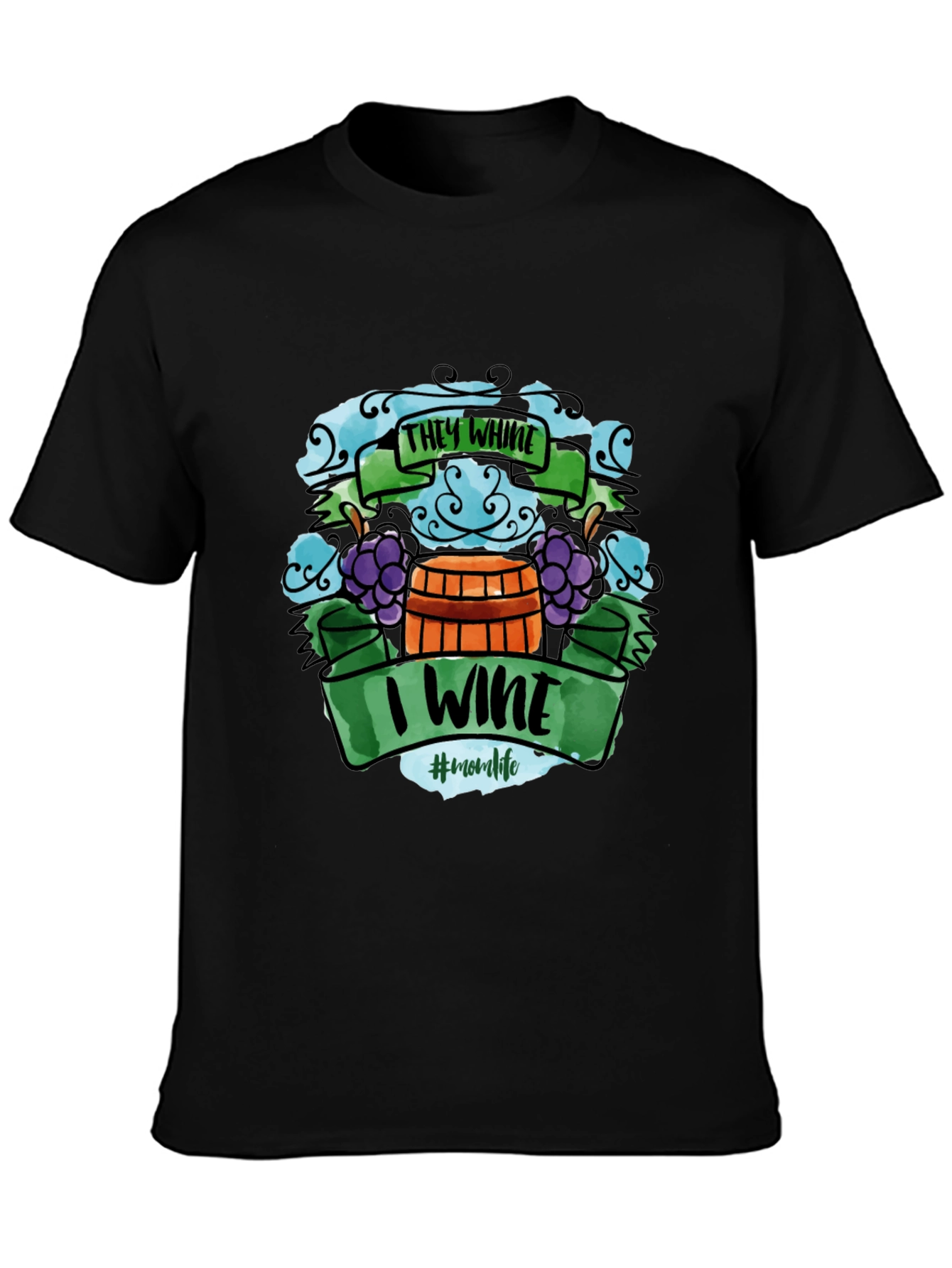 They Whine I Wine T-Shirt - Mom Life Apparel