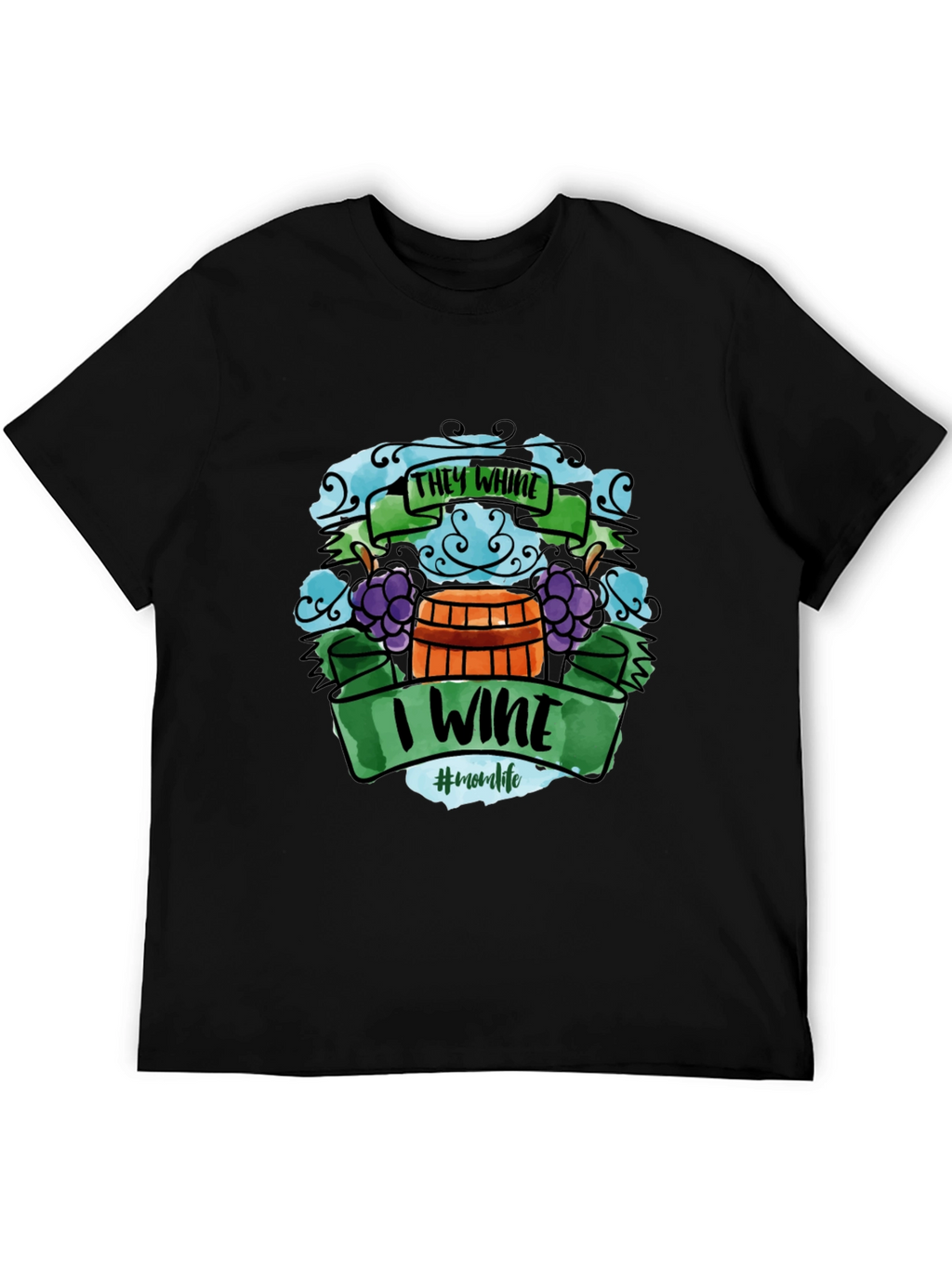 They Whine I Wine T-Shirt - Mom Life Apparel
