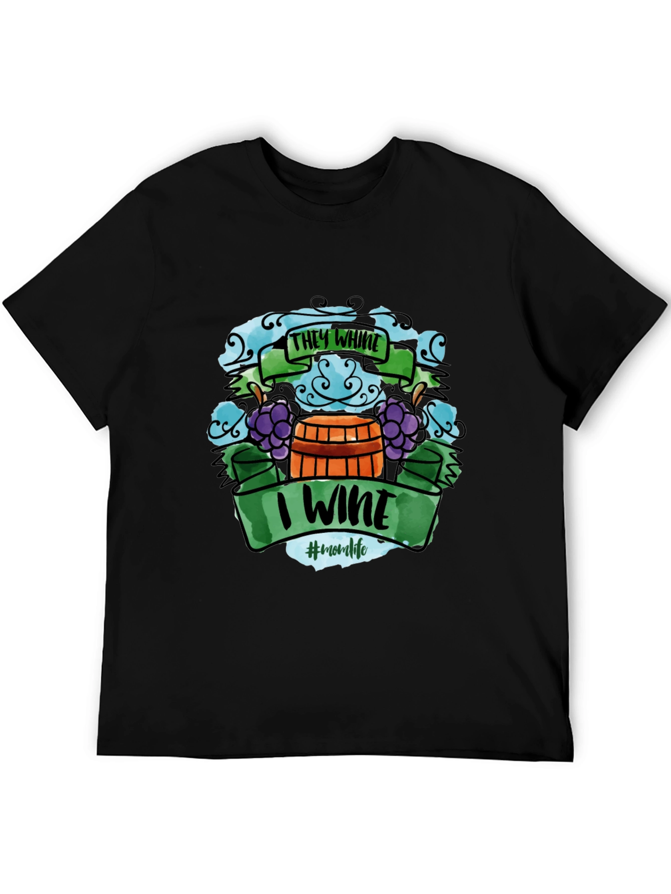 They Whine I Wine T-Shirt - Mom Life Apparel