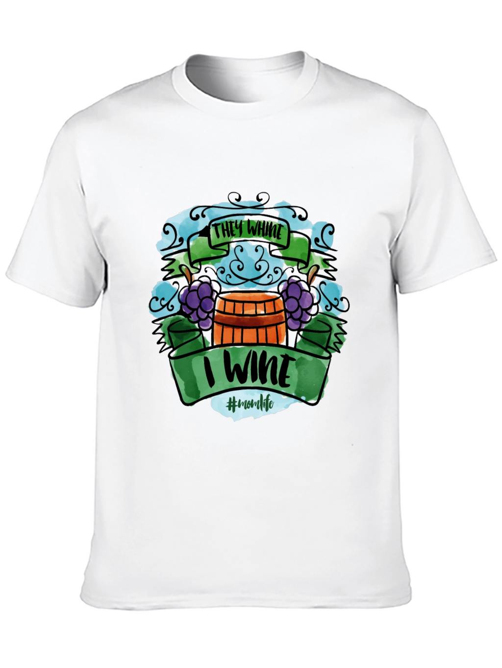 They Whine I Wine T-Shirt - Mom Life Apparel
