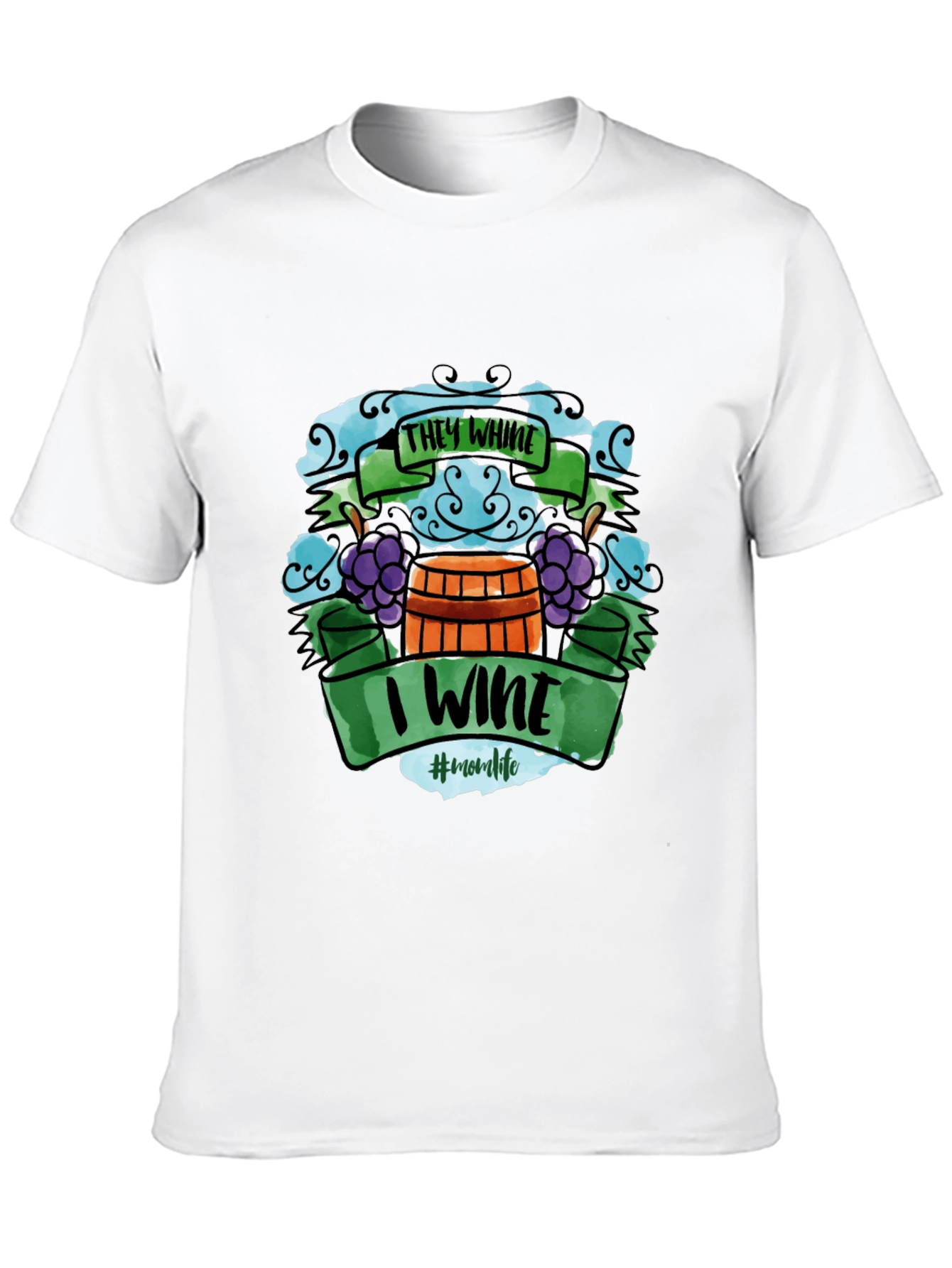 They Whine I Wine T-Shirt - Mom Life Apparel