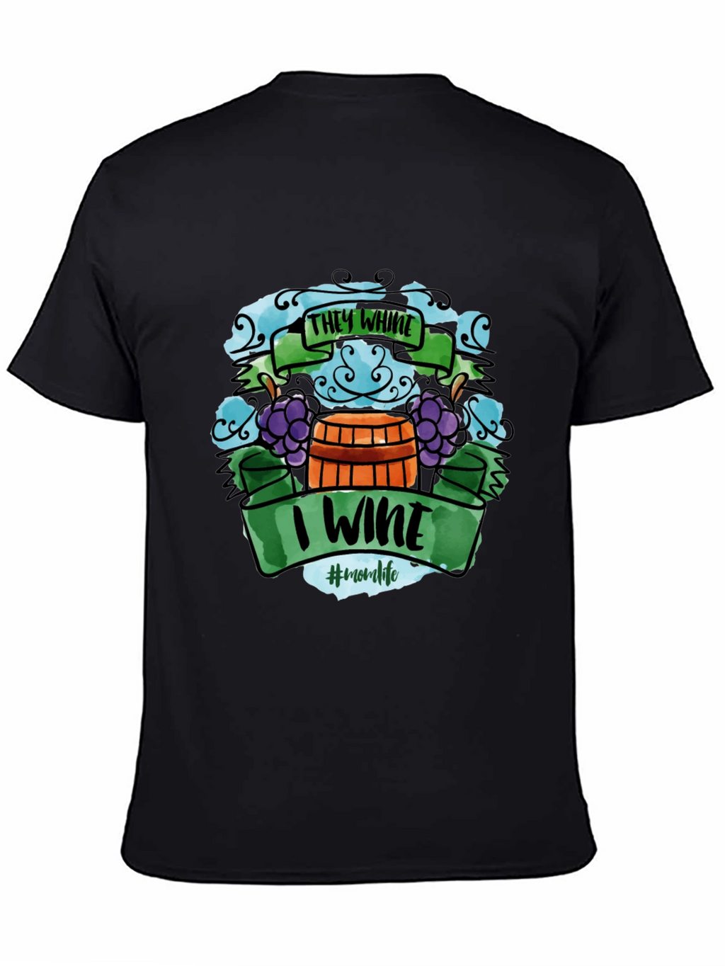 They Whine I Wine T-Shirt - Mom Life Apparel