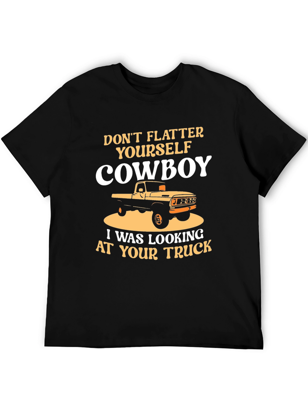 Dont Flatter Yourself Cowboy Trucker T-Shirt