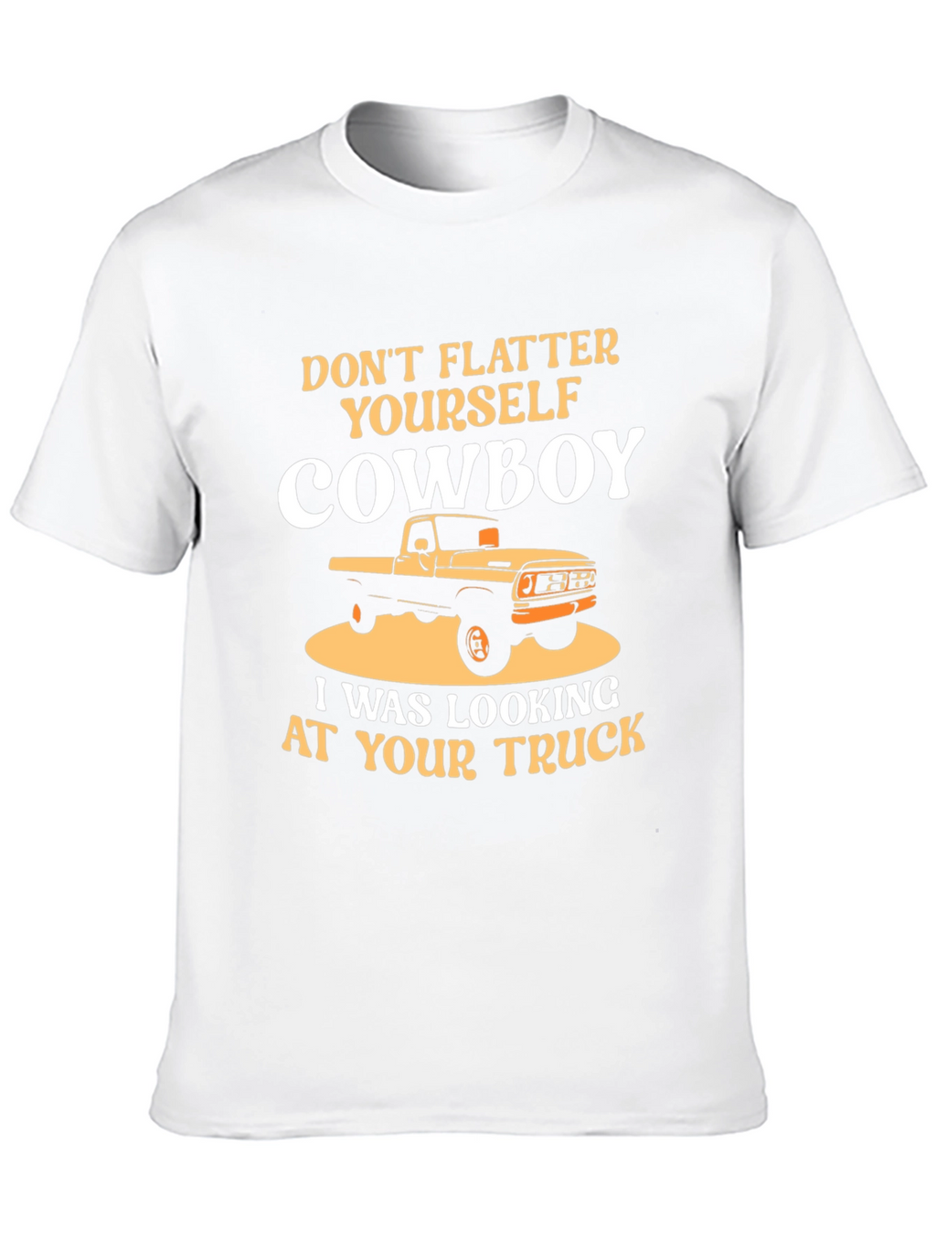Dont Flatter Yourself Cowboy Trucker T-Shirt