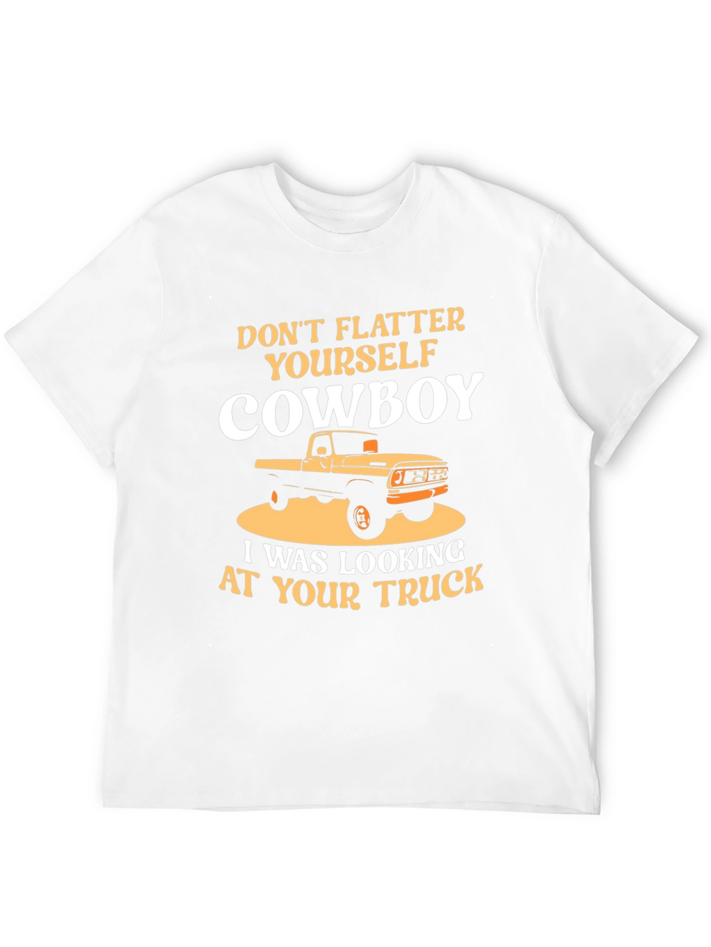 Dont Flatter Yourself Cowboy Trucker T-Shirt