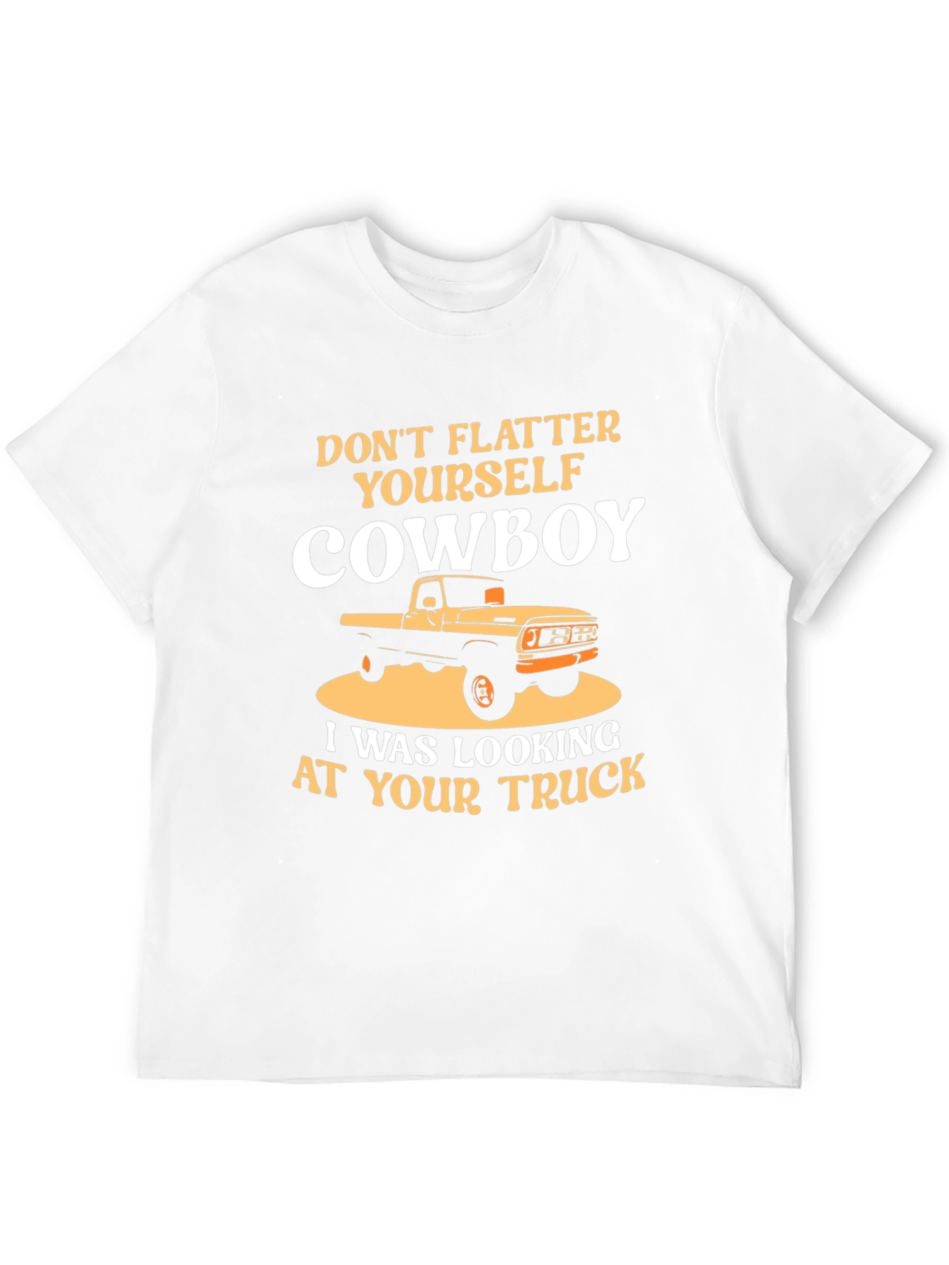 Dont Flatter Yourself Cowboy Trucker T-Shirt