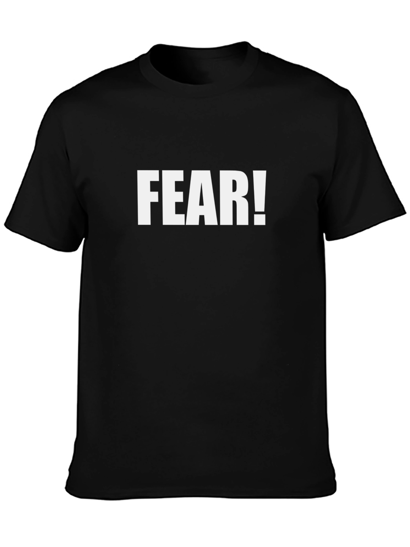 Fear! T-Shirt - Bold Statement Tee