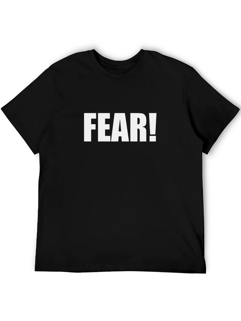 Fear! T-Shirt - Bold Statement Tee