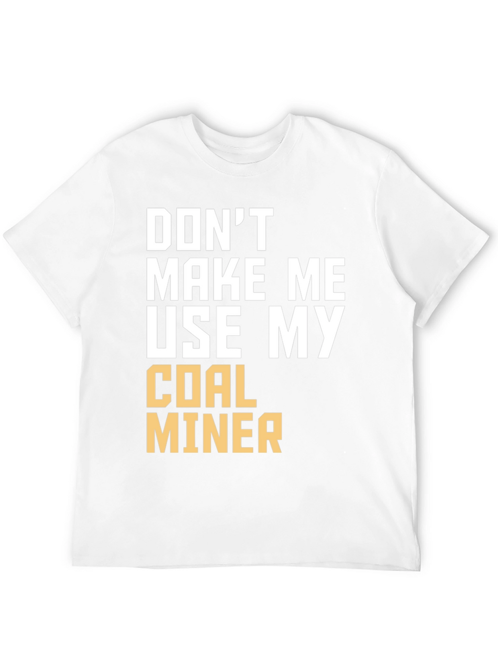 Coal Miner T-Shirt - Funny Sarcastic Warning Tee