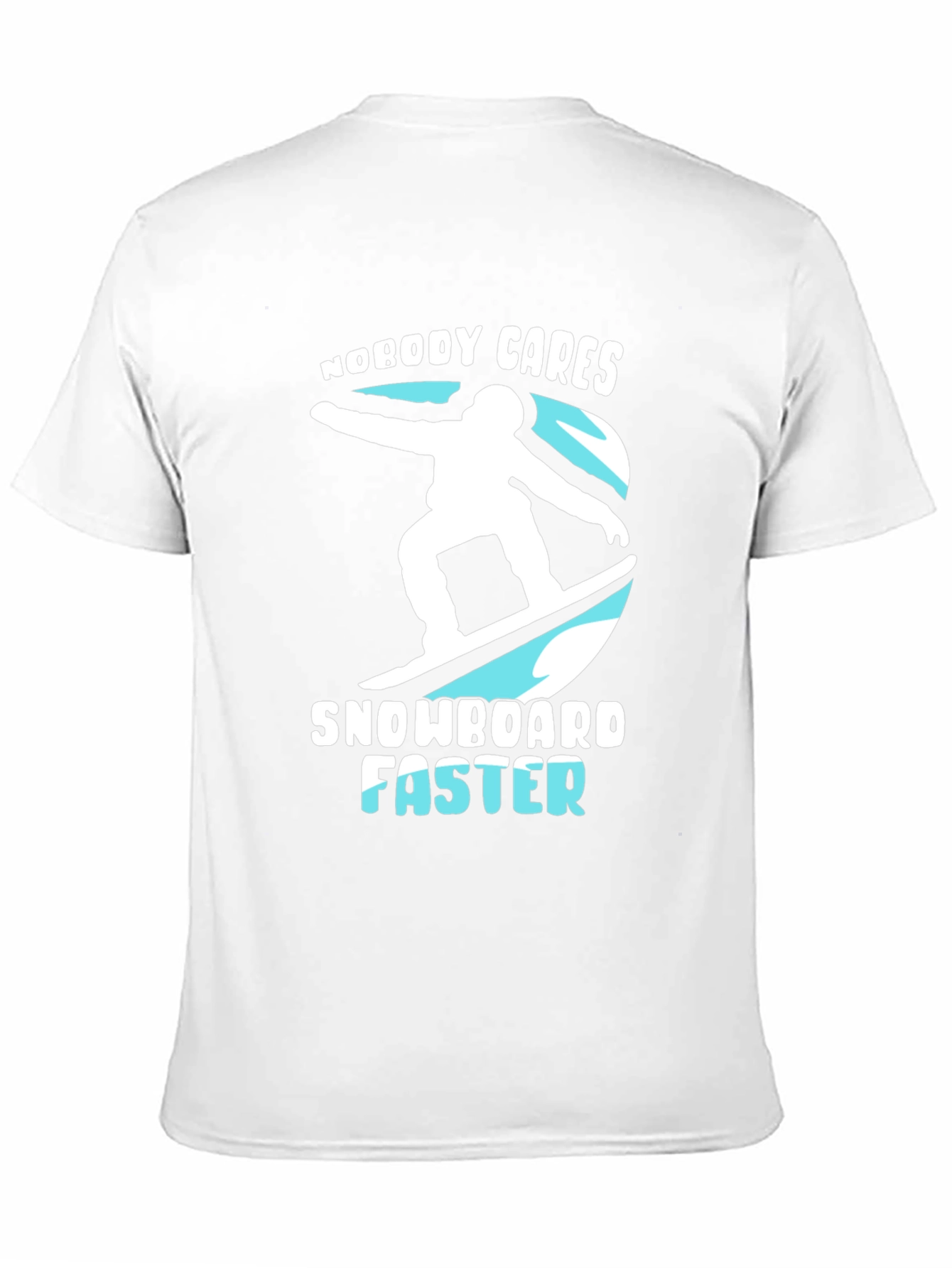 Snowboarder Graphic T-Shirt: Nobody Cares Snowboard Faster