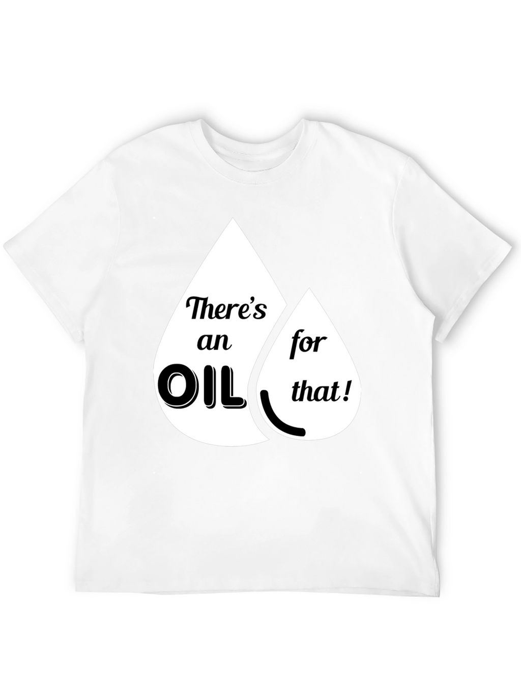 Funny Theres an Oil for That Graphic T-Shirt