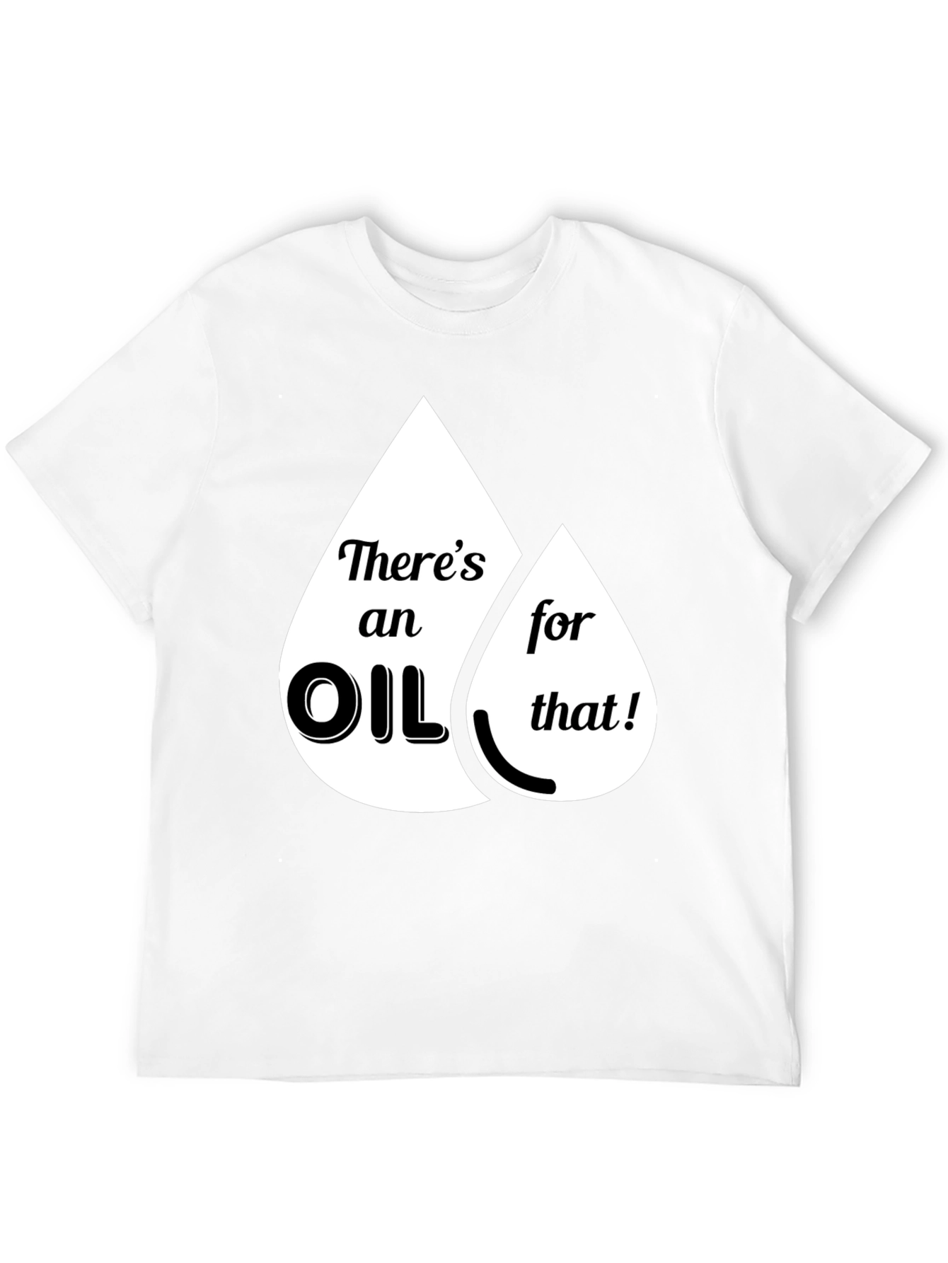 Funny Theres an Oil for That Graphic T-Shirt