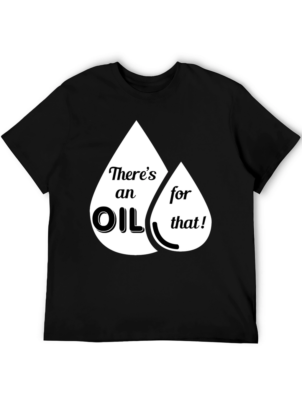 Funny Theres an Oil for That Graphic T-Shirt
