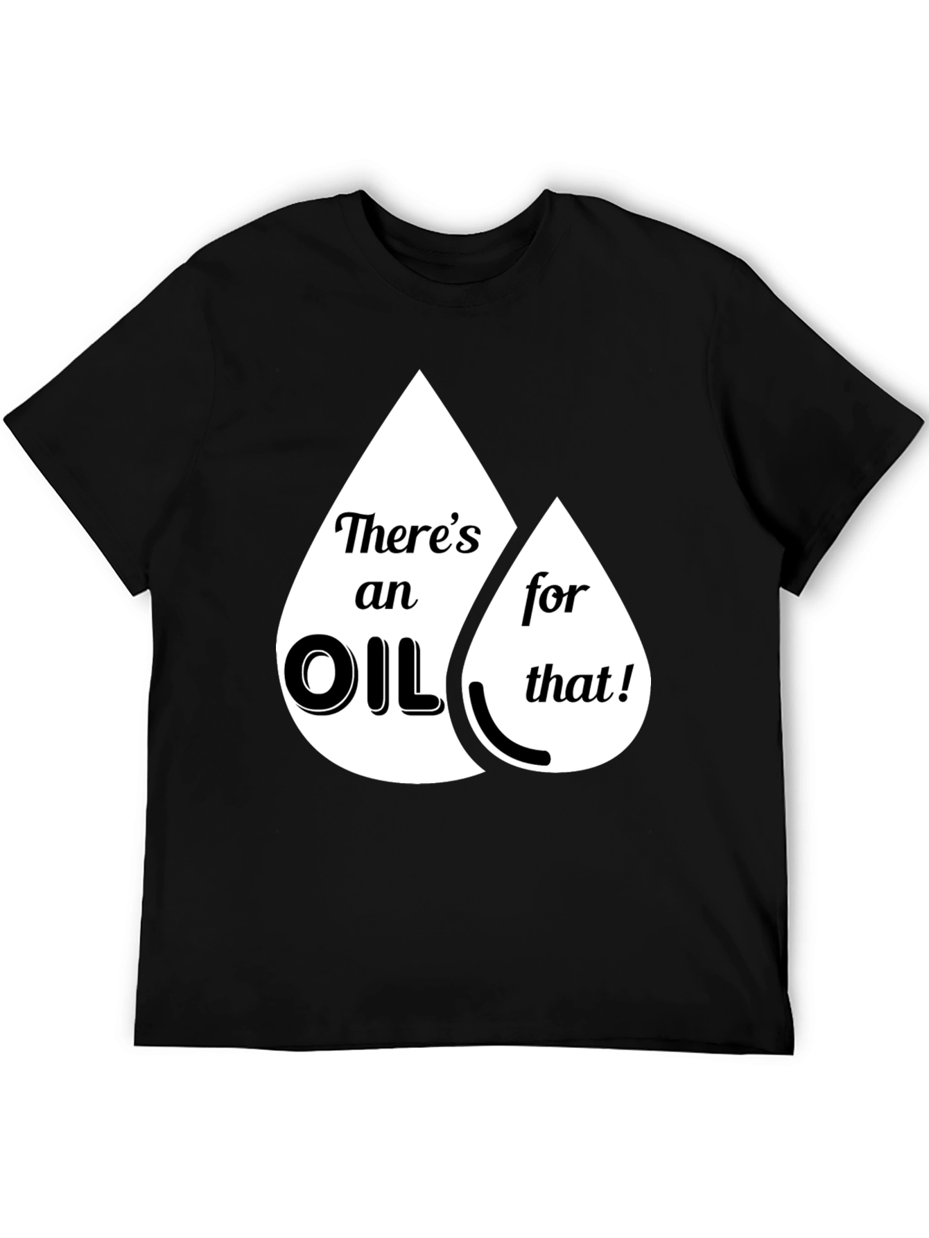 Funny Theres an Oil for That Graphic T-Shirt