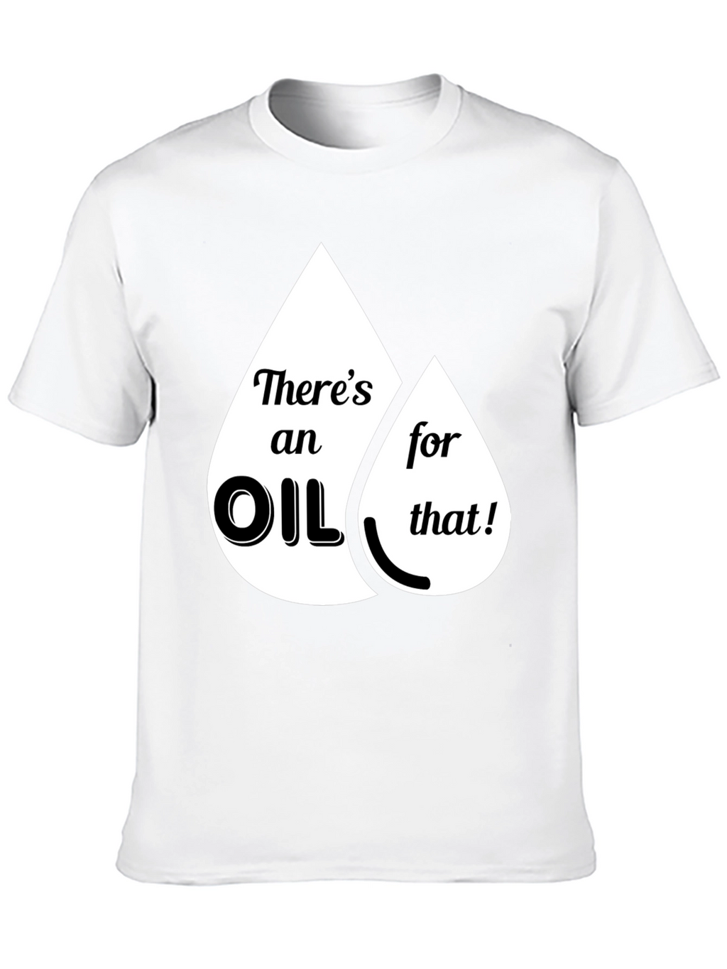 Funny Theres an Oil for That Graphic T-Shirt