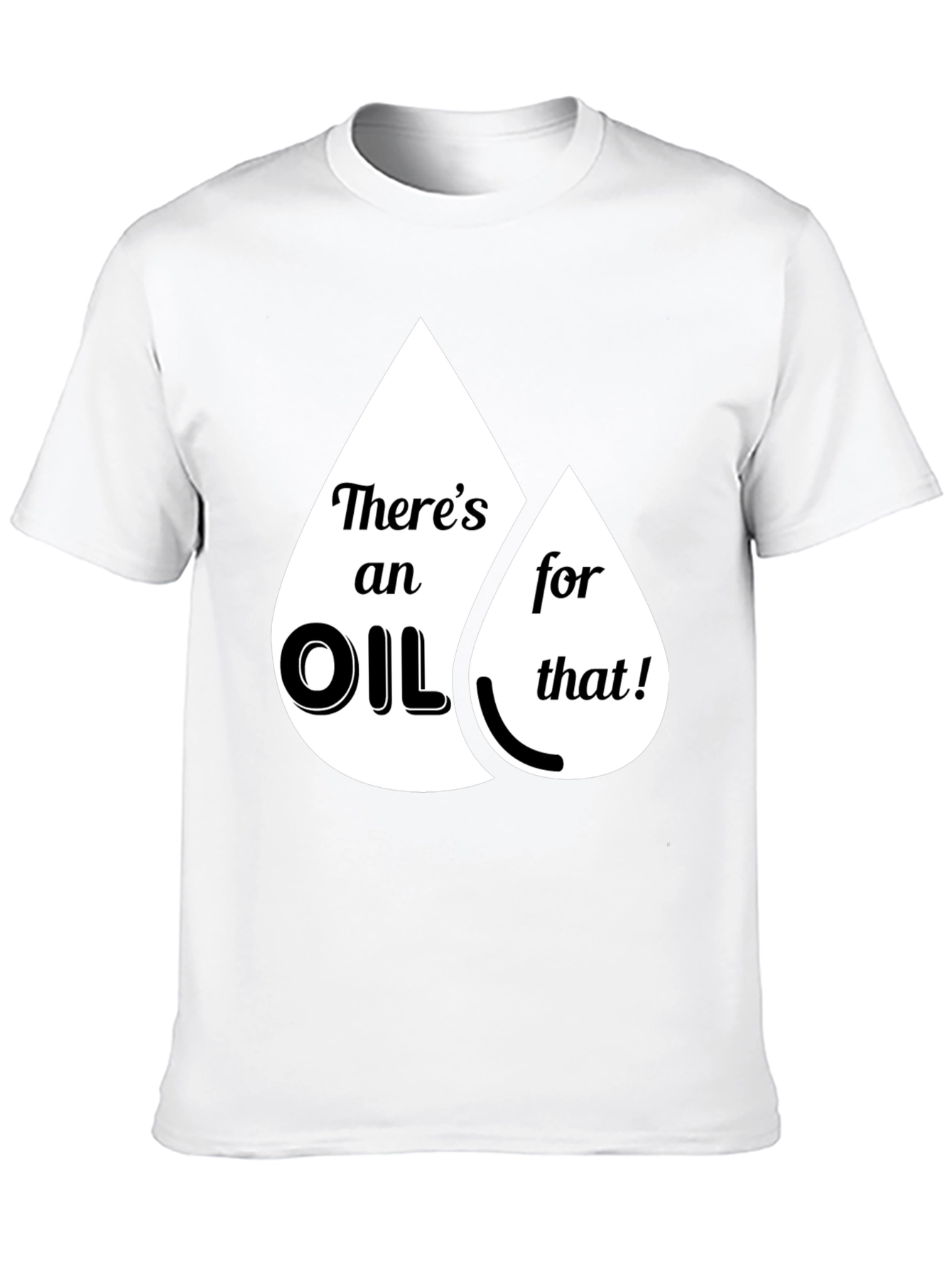 Funny Theres an Oil for That Graphic T-Shirt