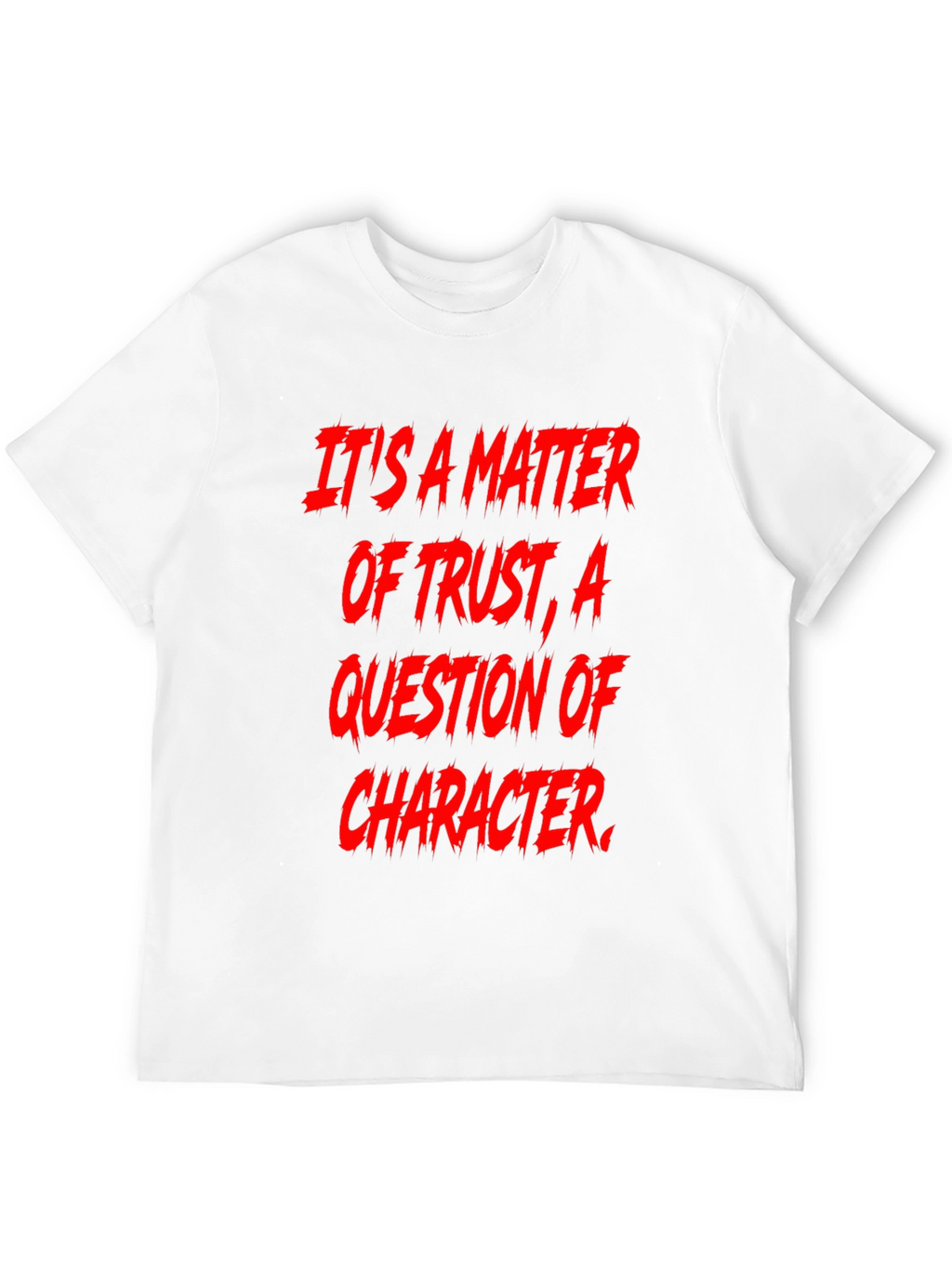Trust & Character Graphic Tee - Bold Statement Shirt
