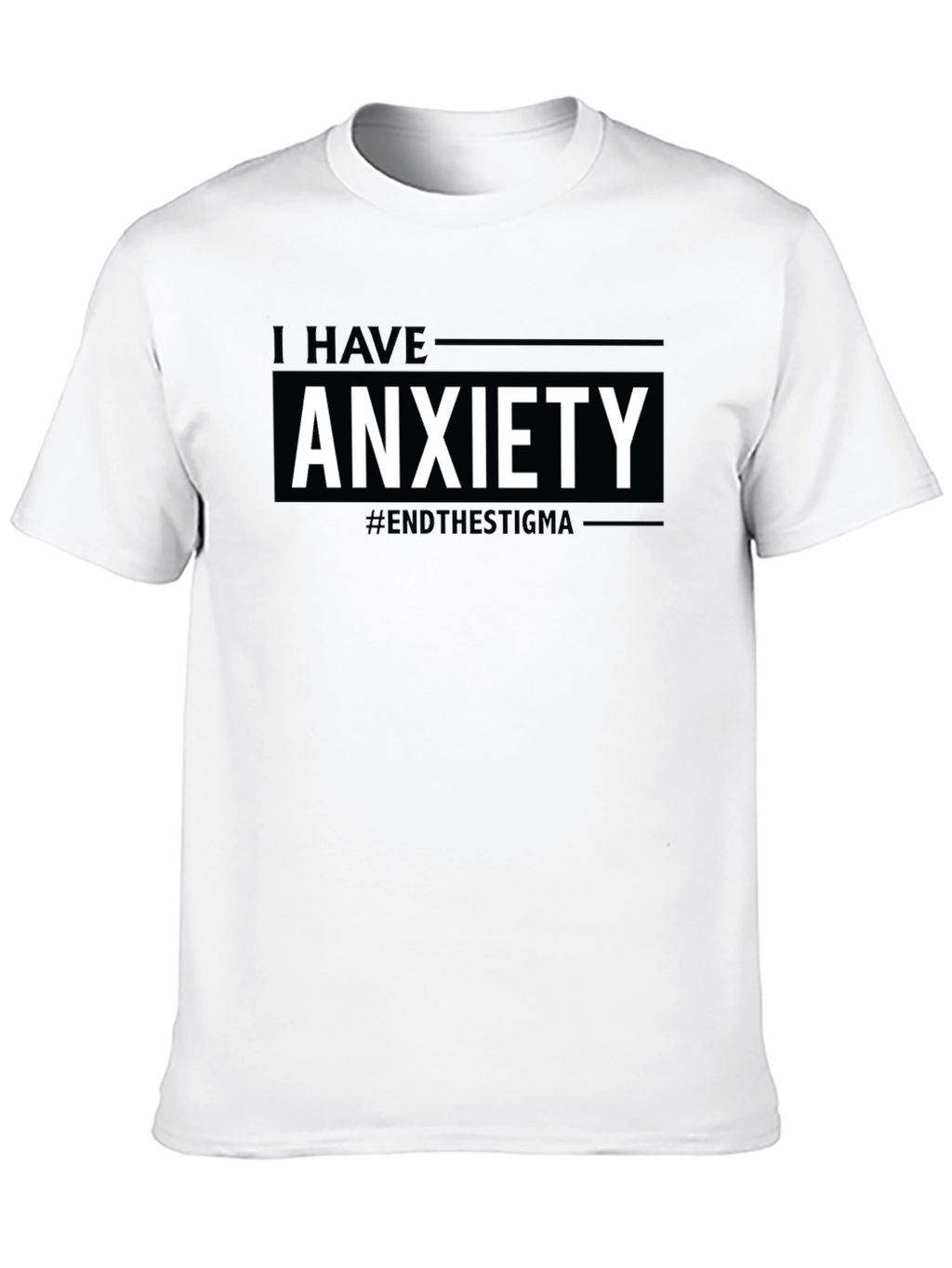 I Have Anxiety T-Shirt #EndTheStigma
